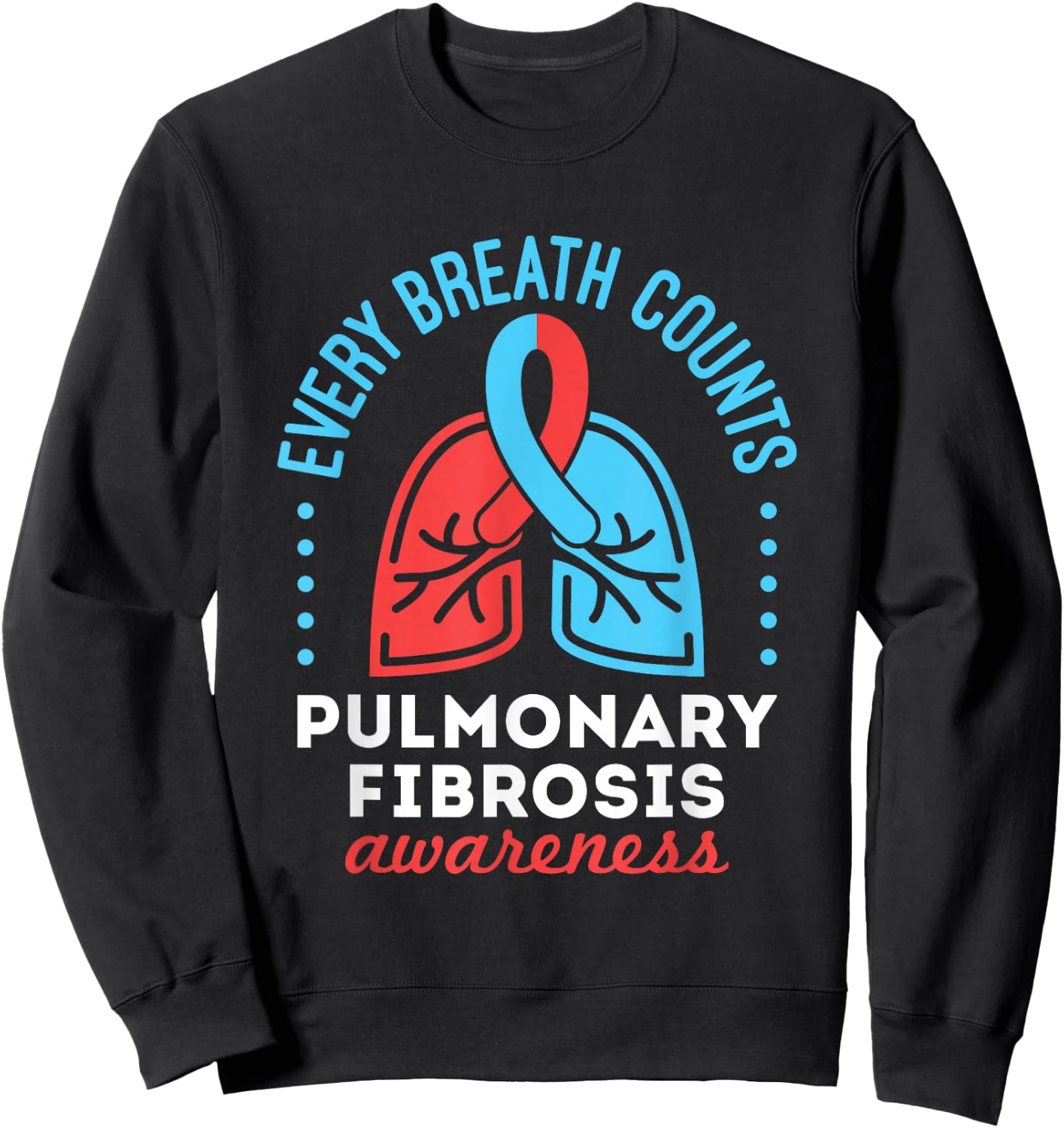 Pulmonary Fibrosis Awareness Every Breath Counts Sweatshirt - Sweatshirt | Black
