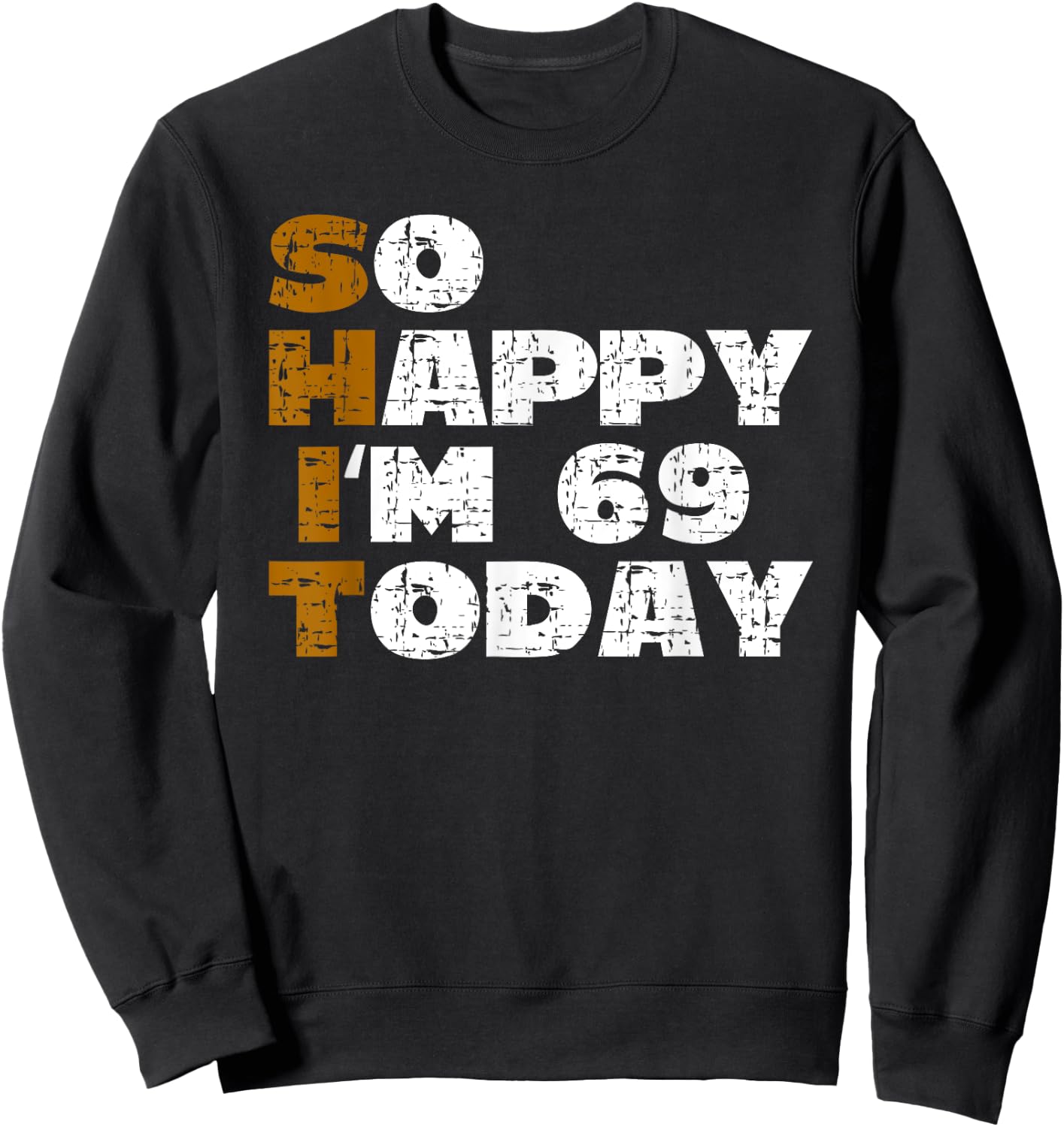 So Happy I'm 69 Today Funny 69th Birthday Jokes 69 Birthday Sweatshirt - Sweatshirt | Black