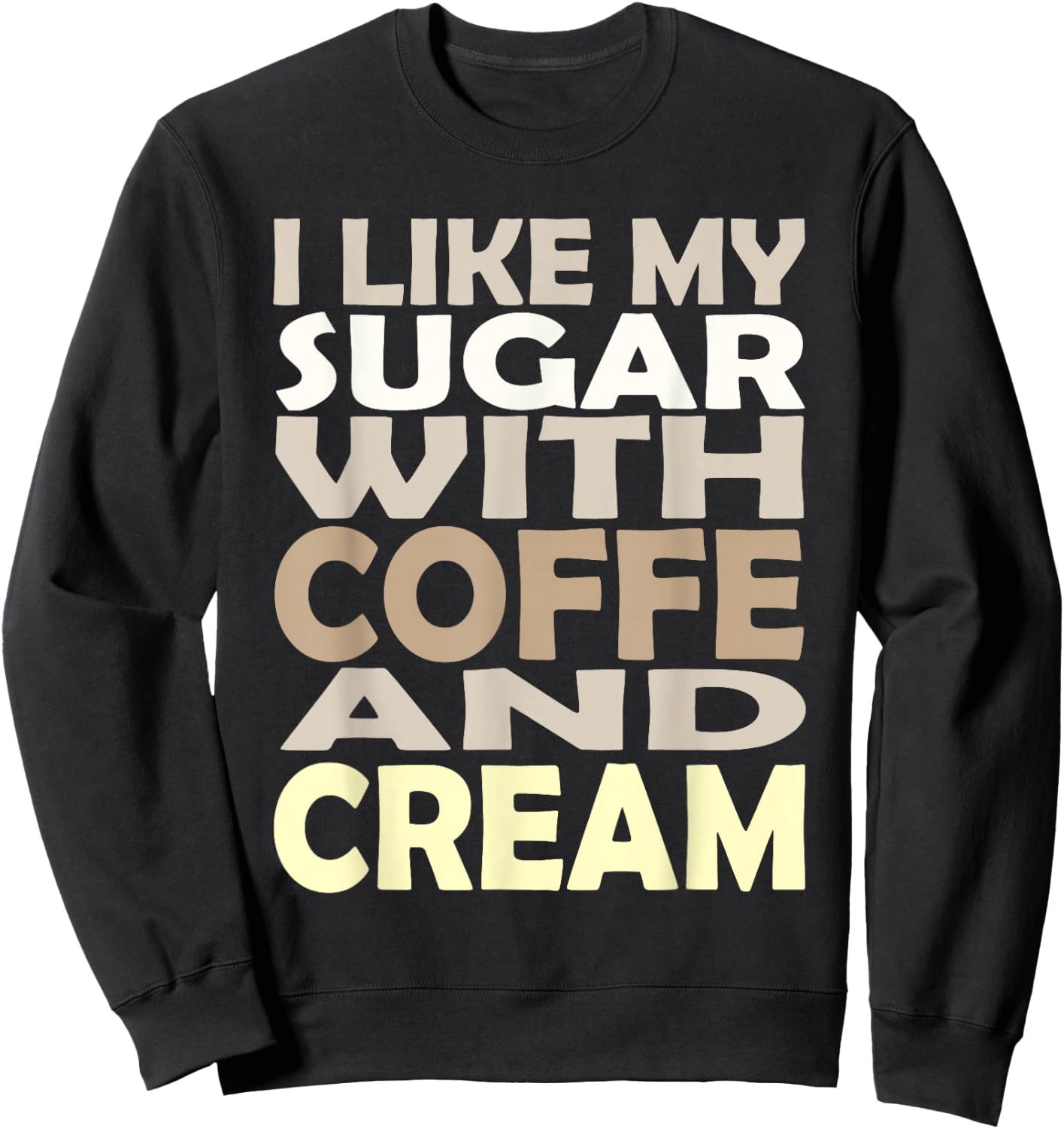 I like my sugar with coffee and cream Caffeine Lover Product Sweatshirt - Sweatshirt | Black