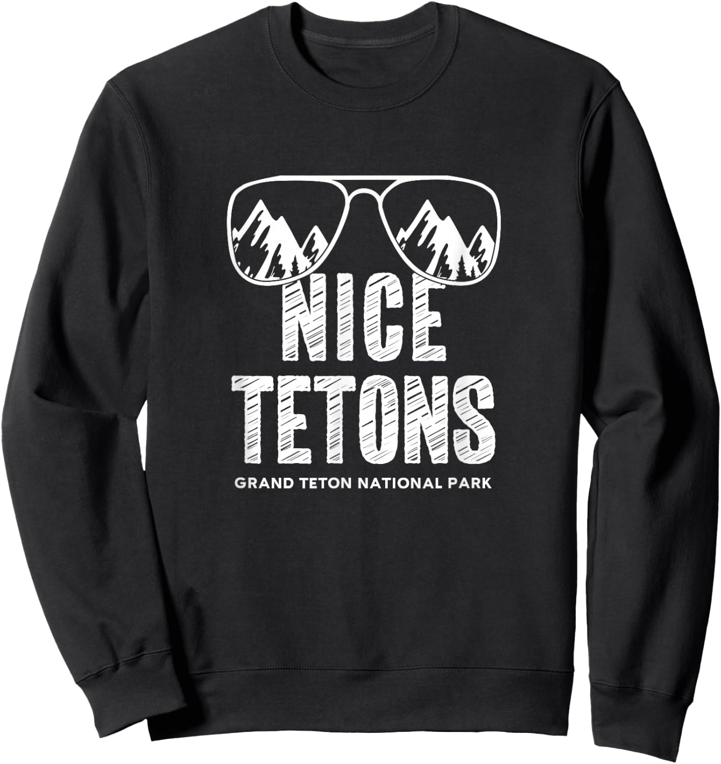 Funny Mountain Nice Tetons Grand Teton National Park Wyoming Sweatshirt - Sweatshirt | Black