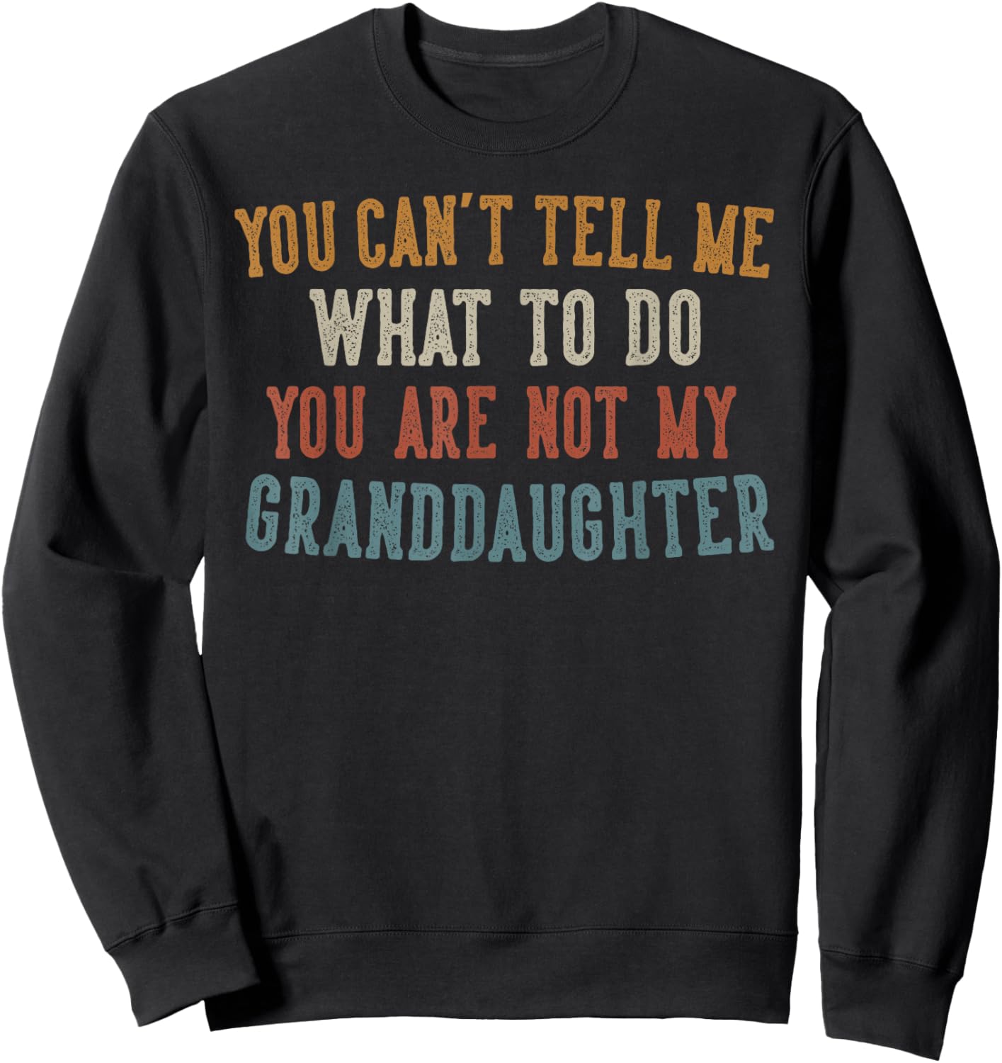 You Can't Tell Me What To Do Gifts for Grandpa Grandma Sweatshirt - Sweatshirt | Black