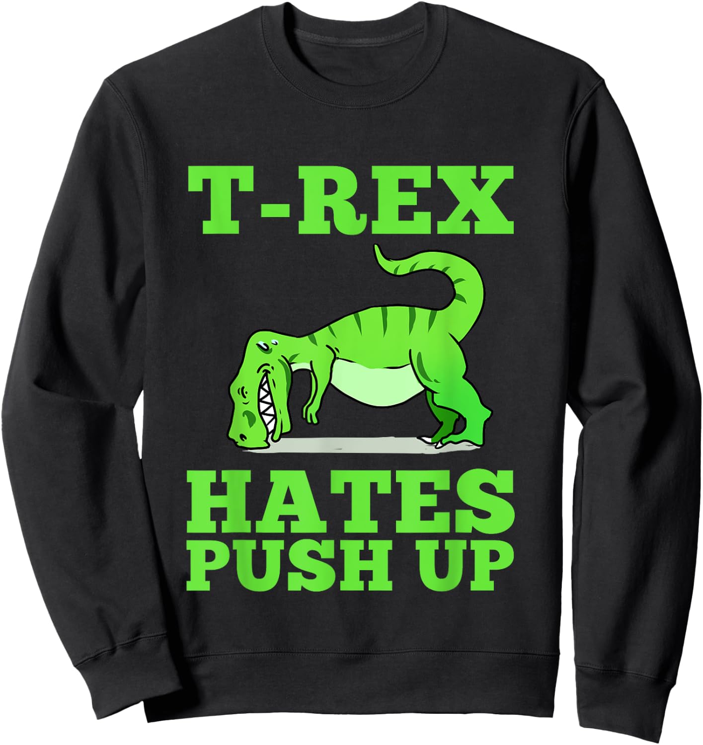 T-Rex Hates Push Ups Sweatshirt - Sweatshirt | Black