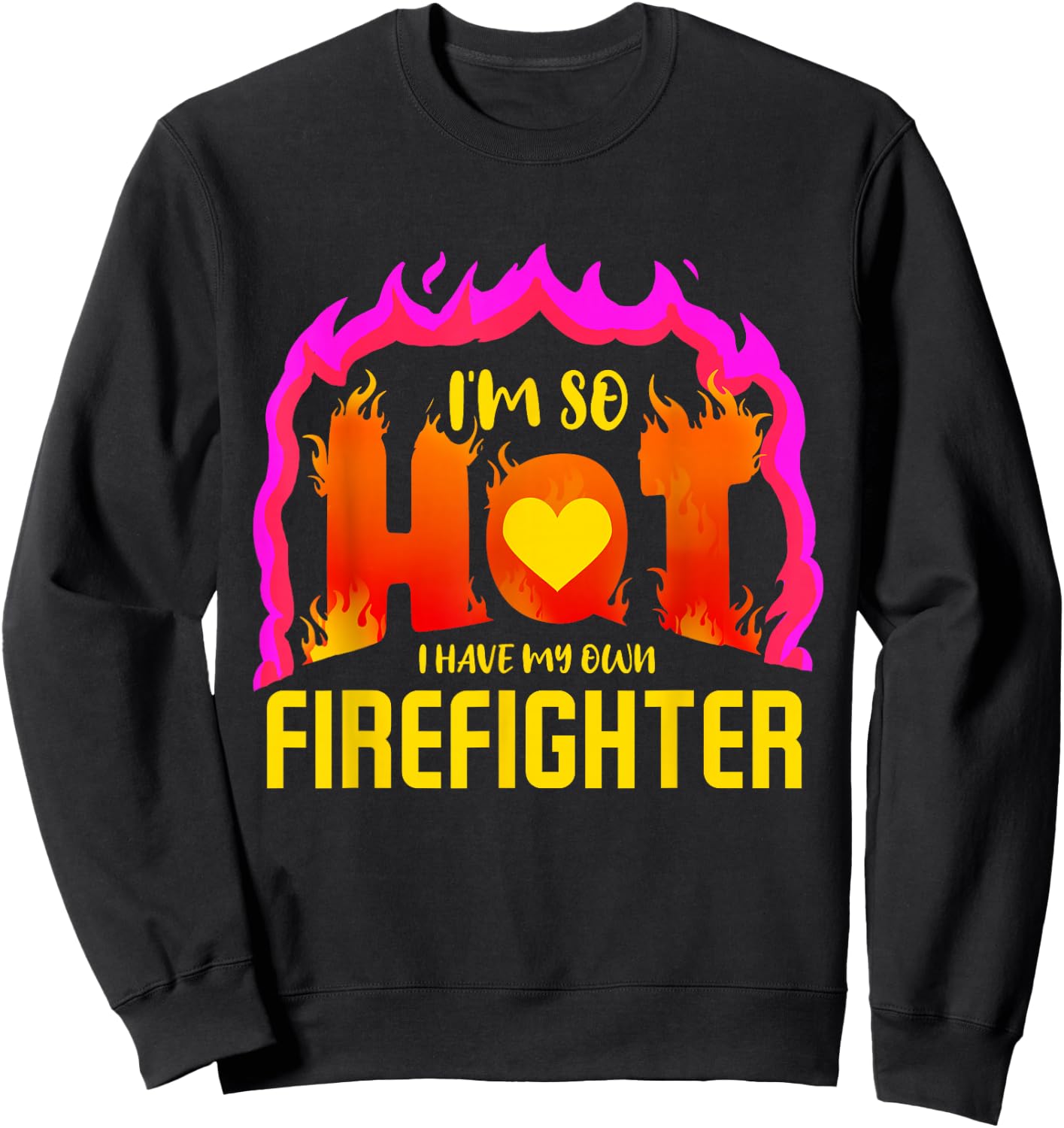 I'm So Hot I Have My Own Firefighter Valentines Day Fireman Sweatshirt - Sweatshirt | Black