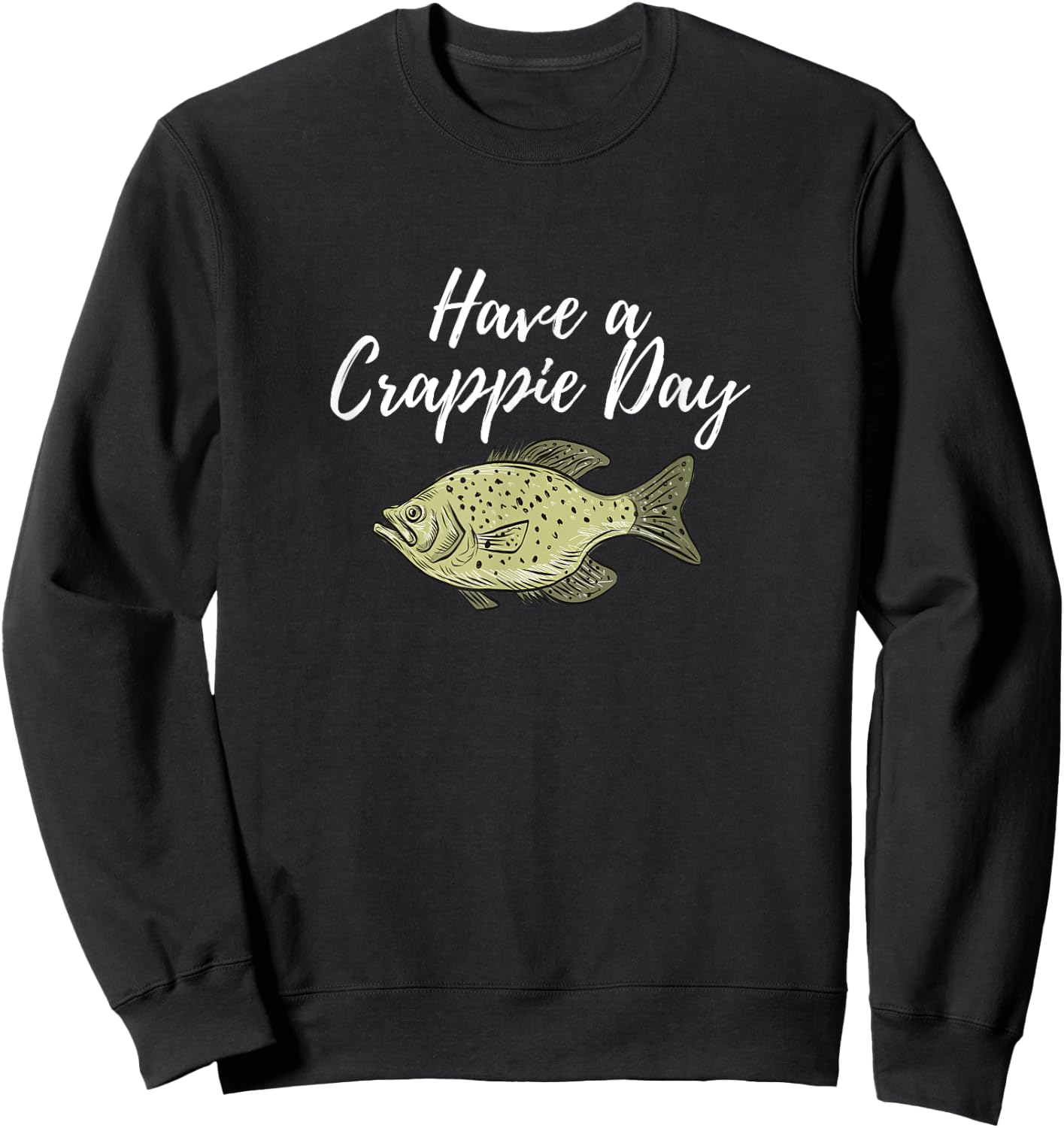 Have A Crappie Day Crappie Fishing Sweatshirt - Sweatshirt | Black