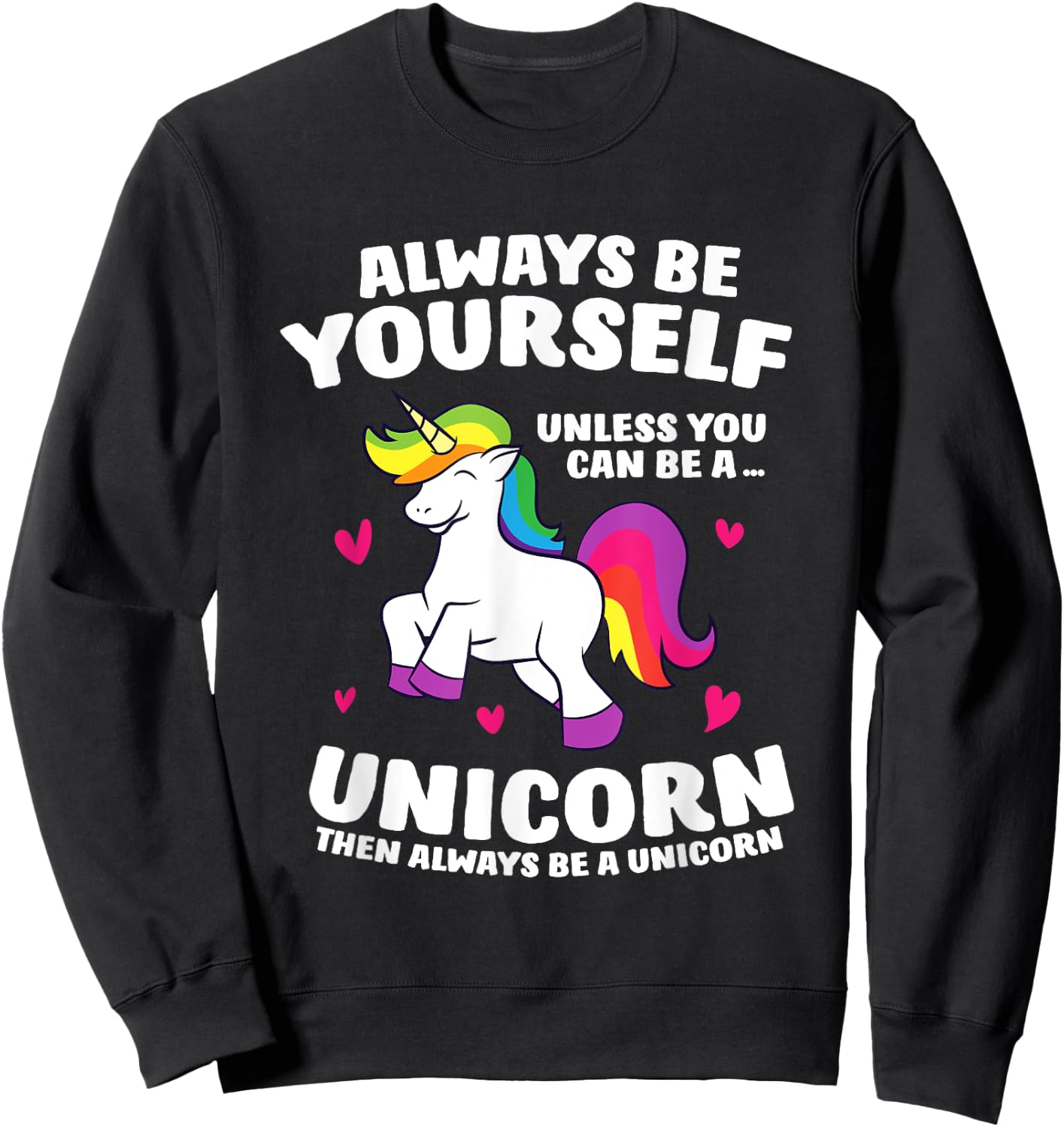 Funny Unicorn Always Be Yourself Unless You Can Be A Unicorn Sweatshirt - Sweatshirt | Black