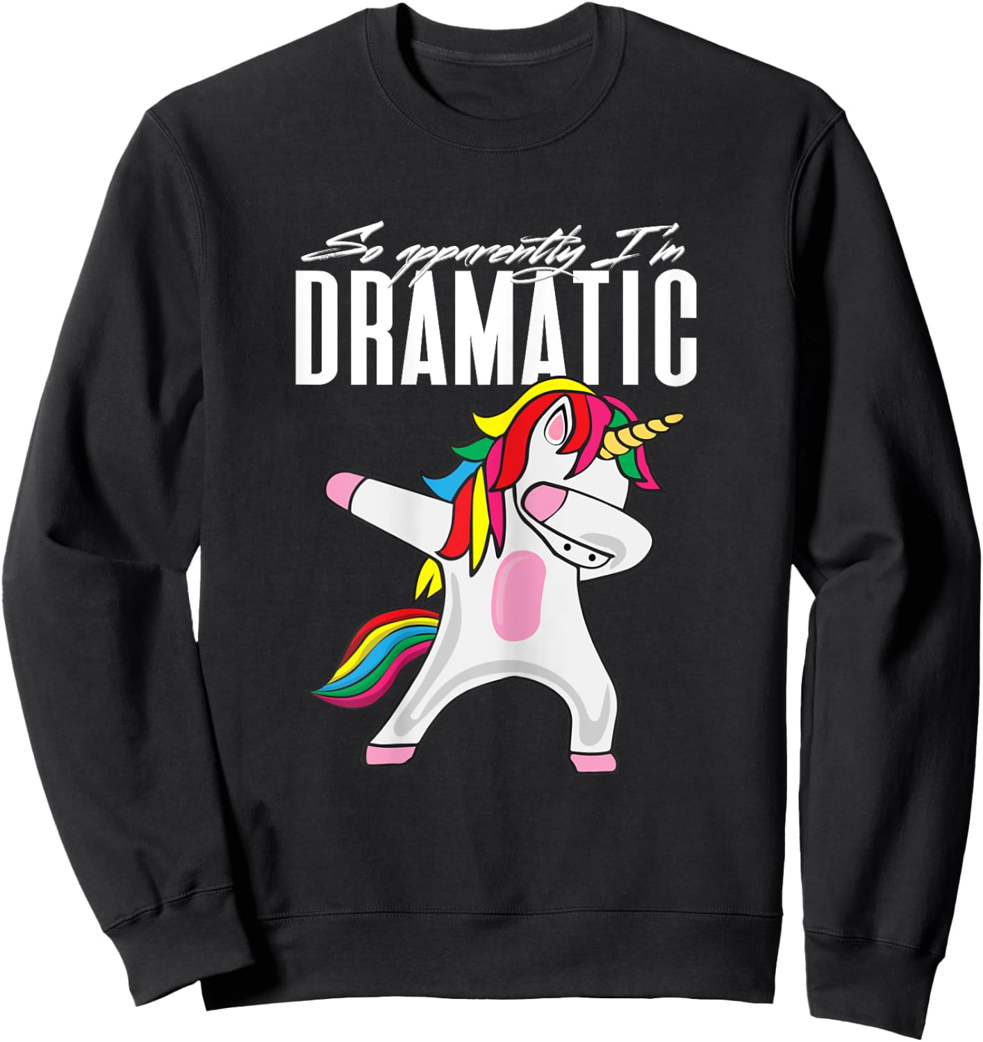 So Apparently...I'm Dramatic Kids Women Unicorn Dabbing Sweatshirt - Sweatshirt | Black