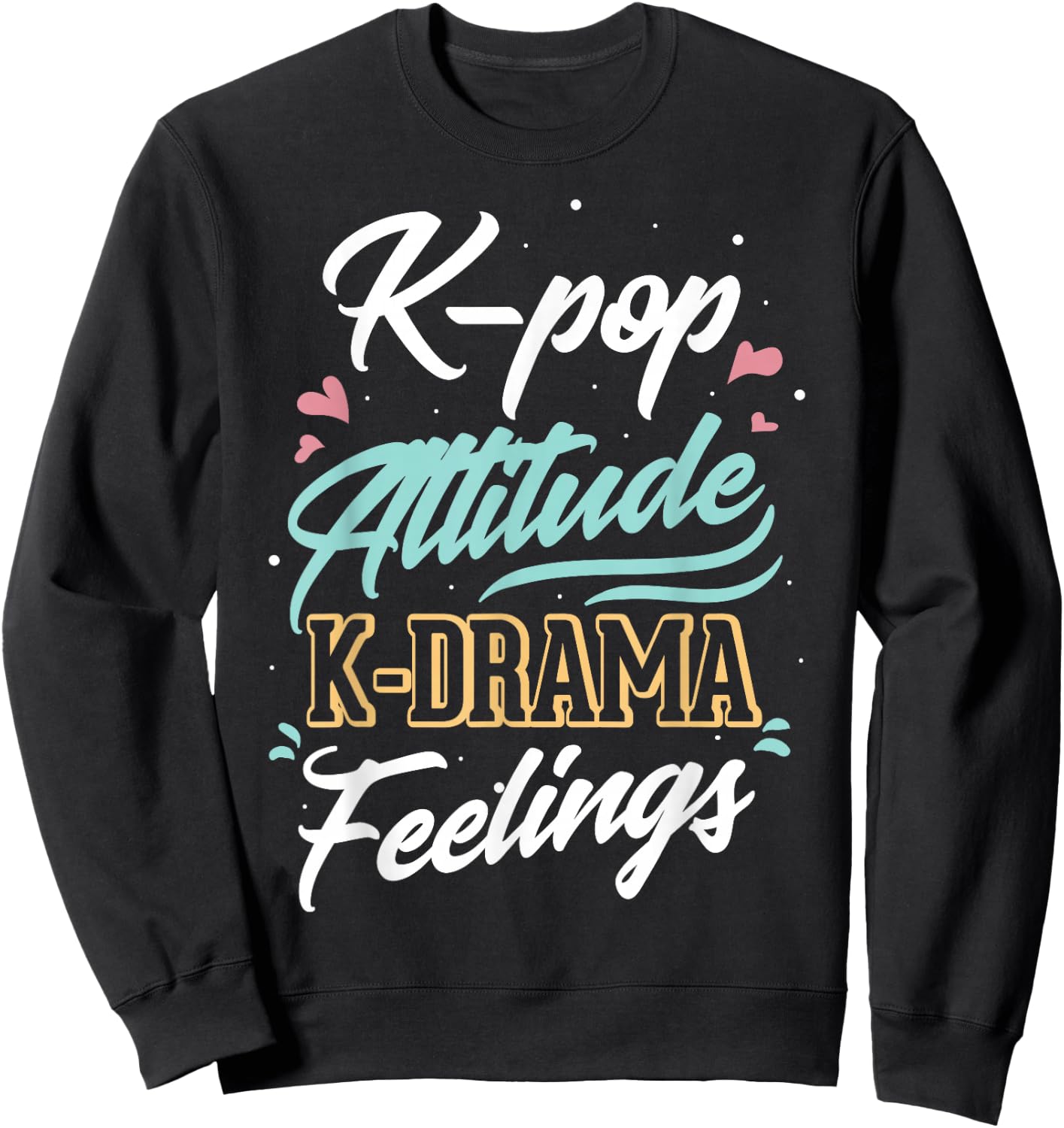 k-pop Attitude k-drama feelings for k-pop fan Sweatshirt - Sweatshirt | Black