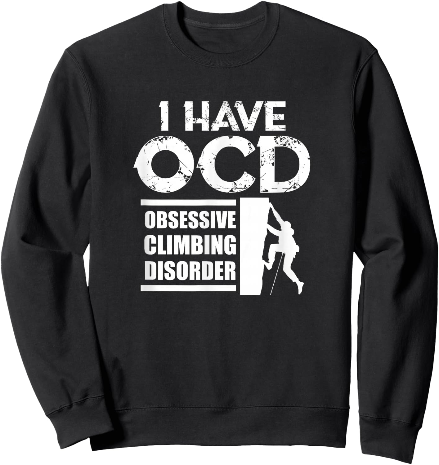 Rock Climbing Climber I Have OCD Obsessive Climbing Disorder Sweatshirt - Sweatshirt | Black