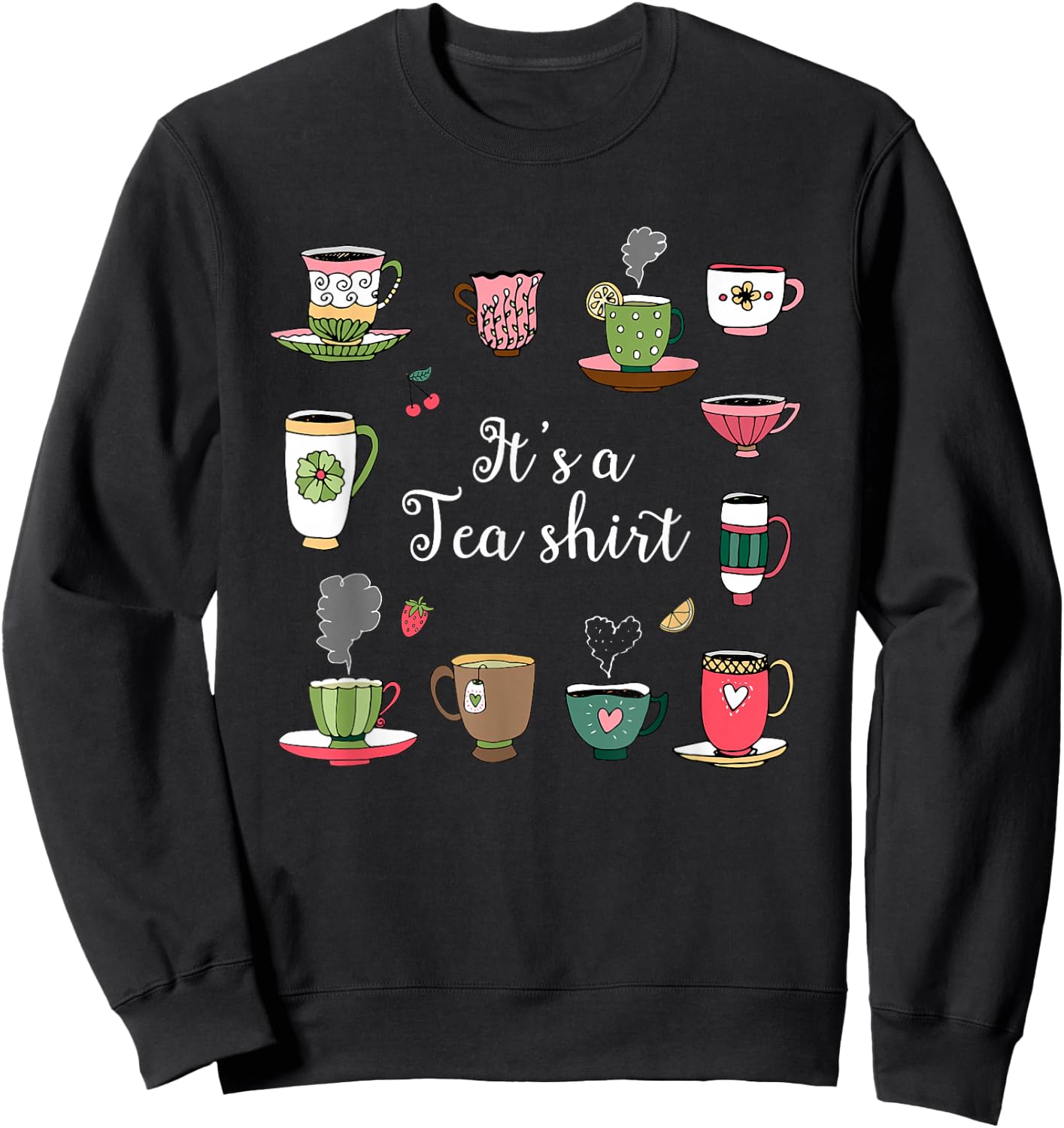 Funny Tea Lovers Gift , It's A Tea Shirt Sweatshirt - Sweatshirt | Black