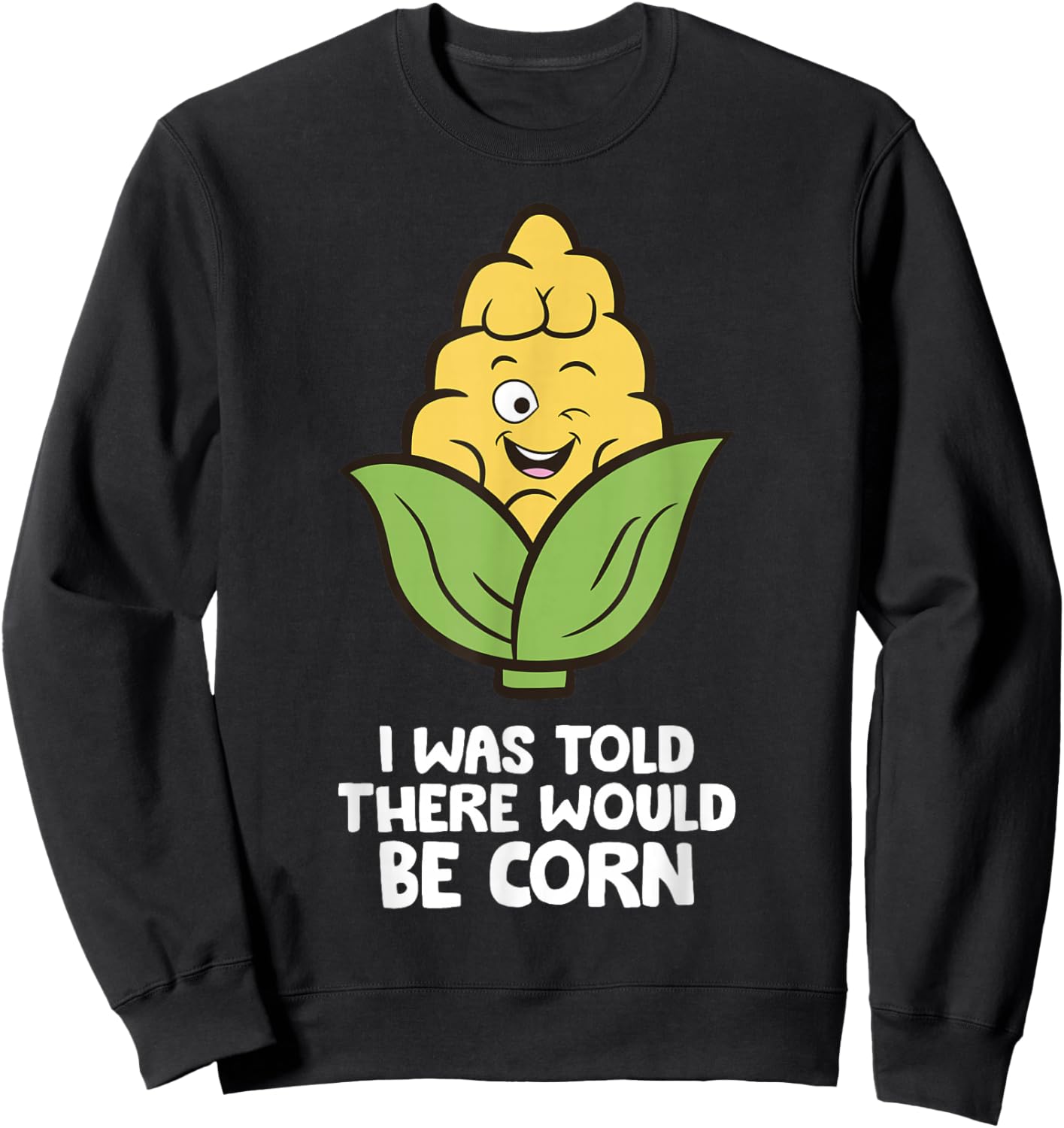 I Was Told There Would Be Corn Sweatshirt - Sweatshirt | Black