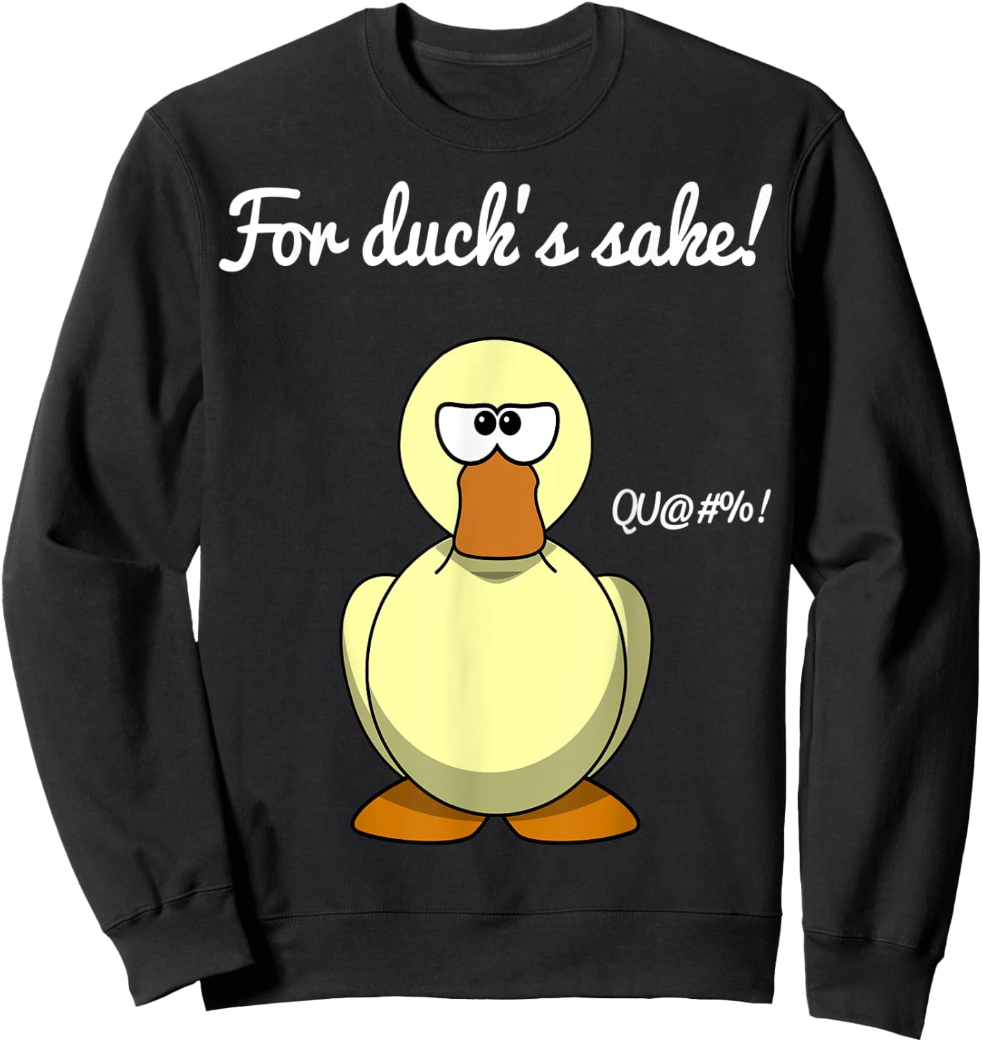 For Duck's Sake Funny Pun Novelty Cool Men Women Sweatshirt - Sweatshirt | Black