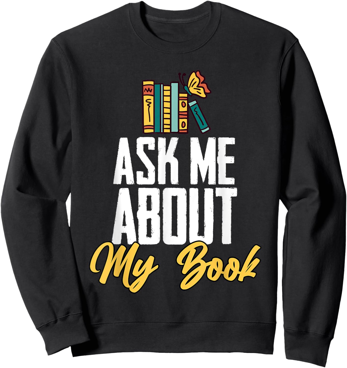 Ask Me About My Book Funny Author Book Writing Poetry Sweatshirt - Sweatshirt | Black