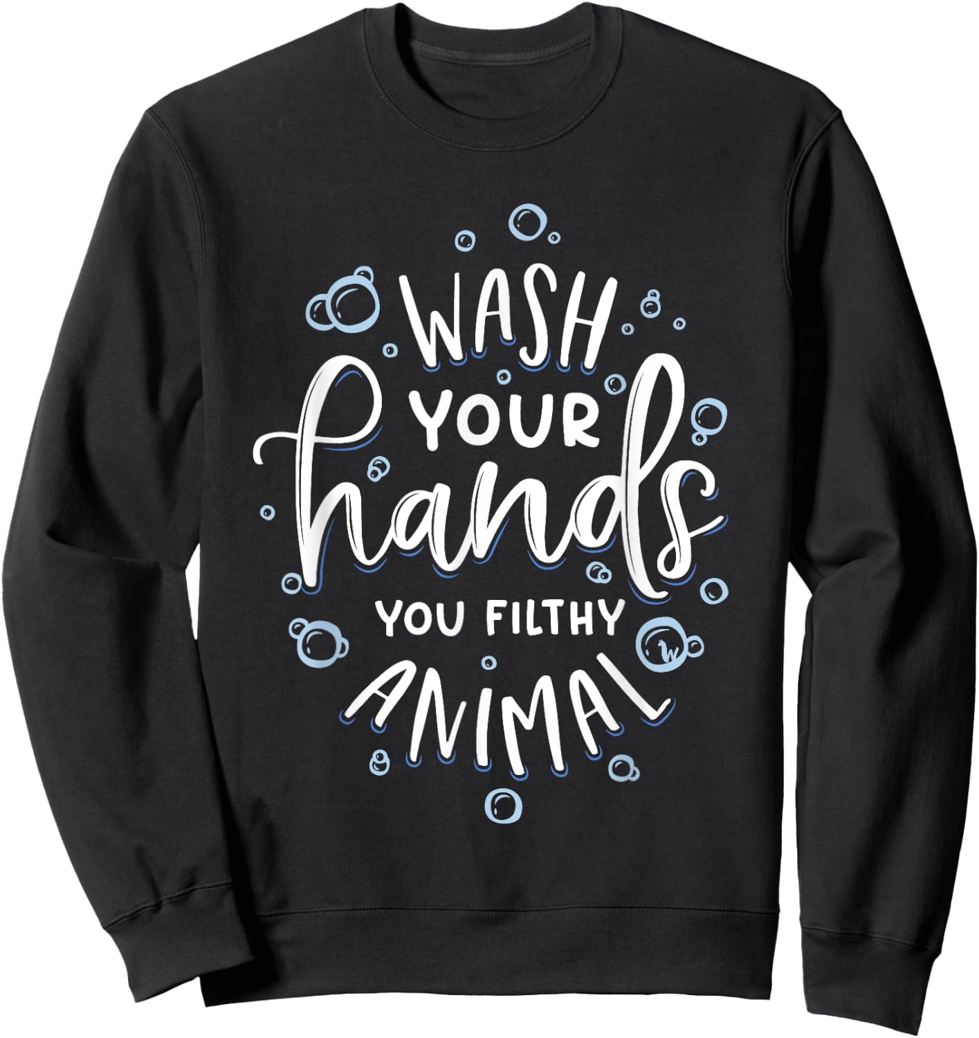 Wash Your Hands You Filthy Animal Funny Germaphobe Sweatshirt - Sweatshirt | Black