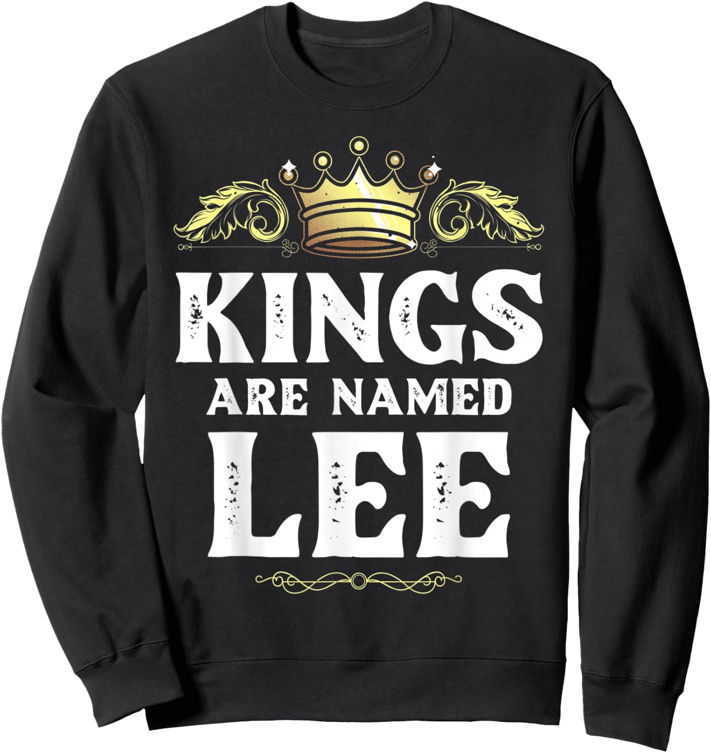 Kings Are Named LEE Gift Funny Personalized Name Joke Men Sweatshirt - Sweatshirt | Black