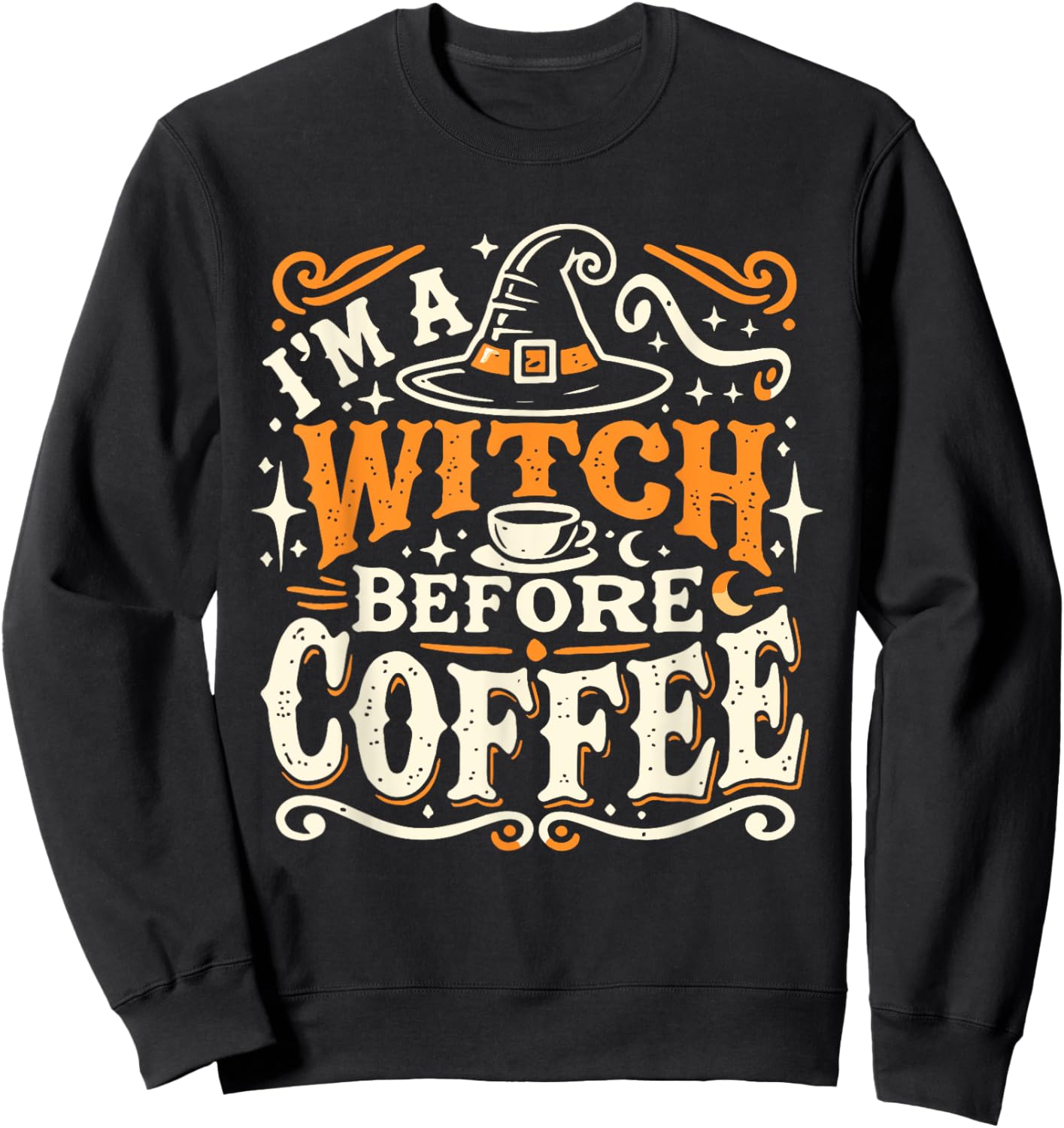 I'm A Witch Before Coffee Funny Quote Sweatshirt - Sweatshirt | Black
