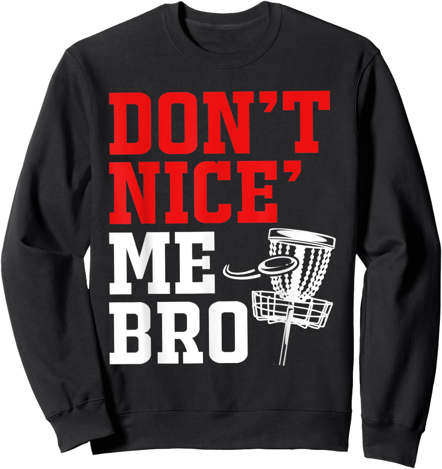 Dont Nice Me Bro Disc Golf Sweatshirt - Sweatshirt | Black