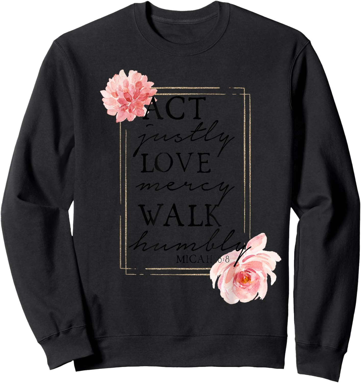 MICAH 6:8 - Bible Quote - Bible Verse - Christian Sweatshirt - Sweatshirt | Black