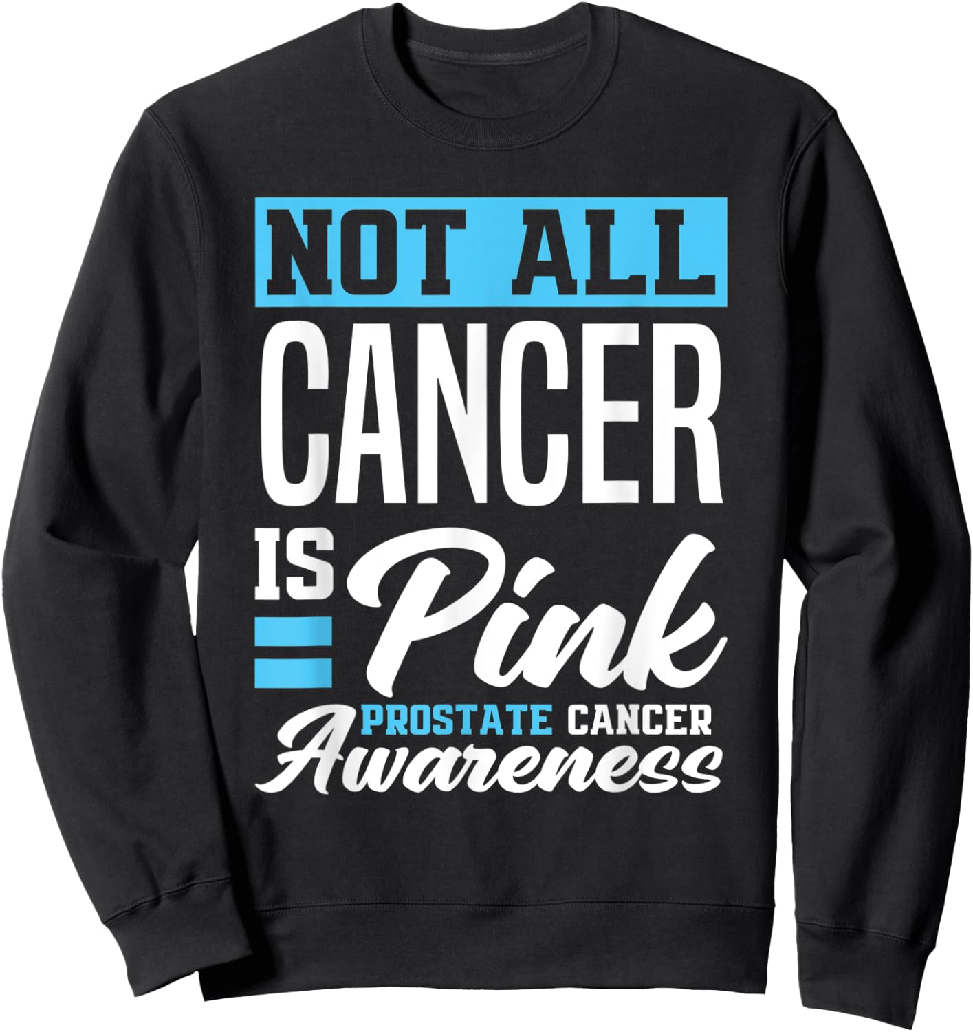 Not All Cancer Is Pink Light Blue Prostate Cancer Awareness Sweatshirt - Sweatshirt | Black