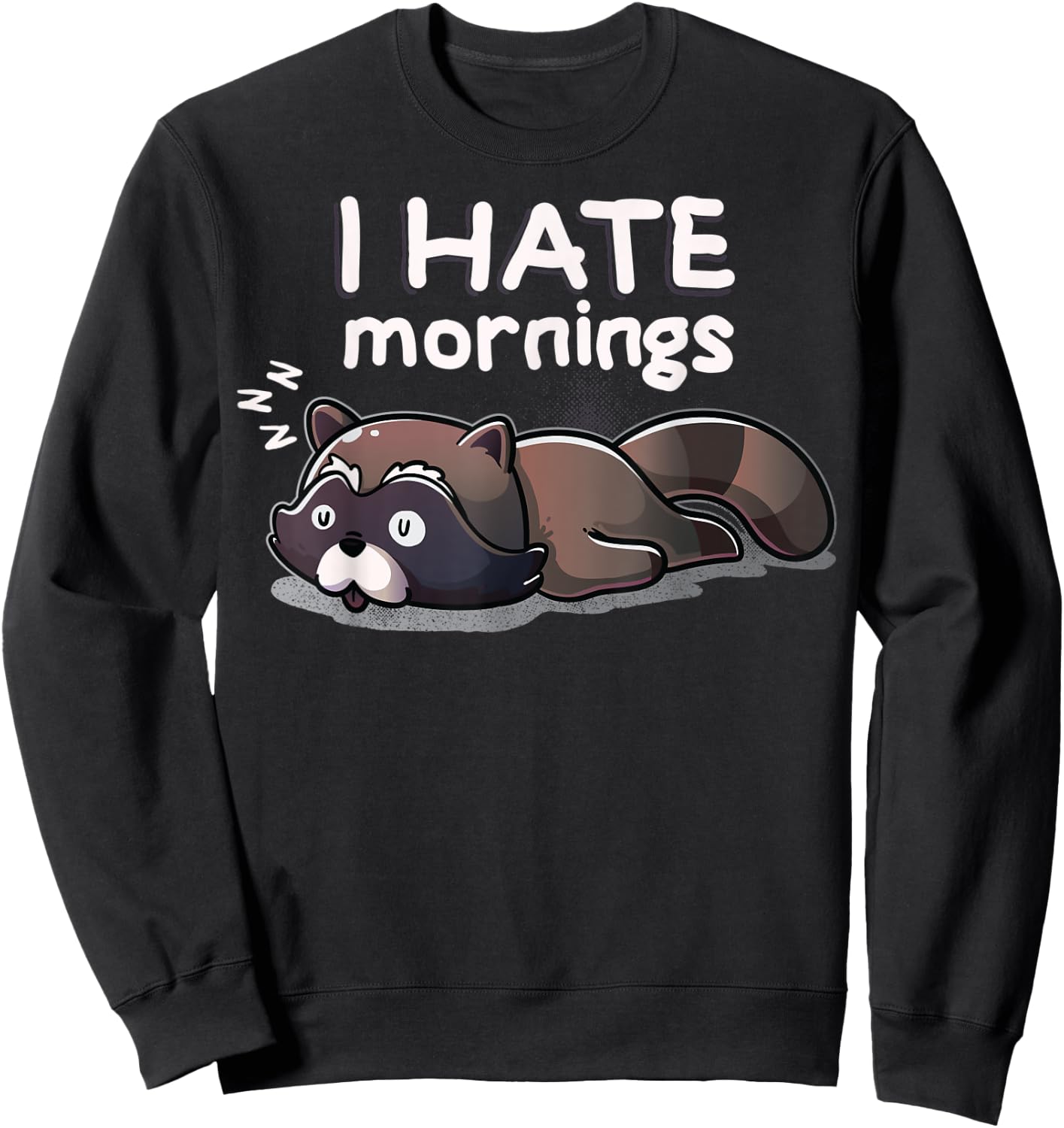 I Hate Mornings Sleeping Raccoon Dream Sleep Nap Late Riser Sweatshirt - Sweatshirt | Black