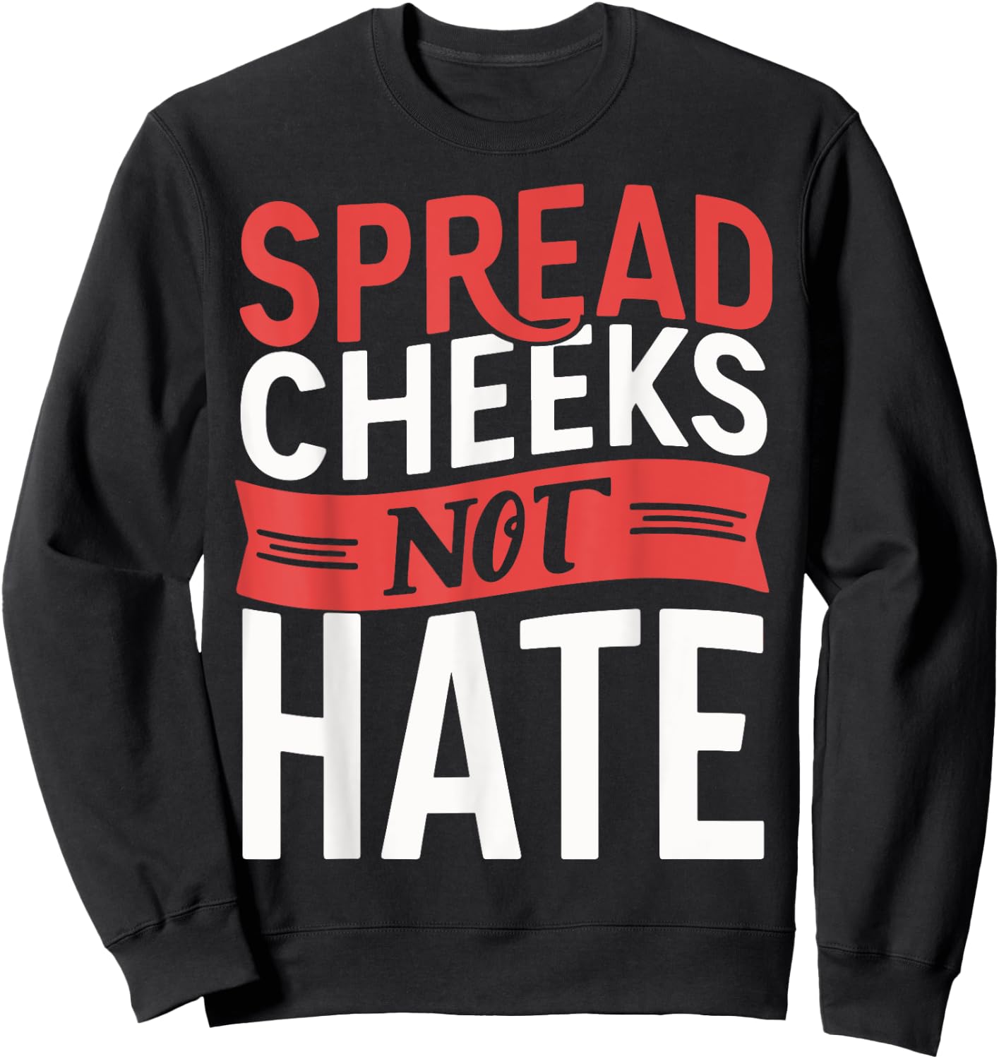 Spread Cheeks Not Hate Sweatshirt - Sweatshirt | Black