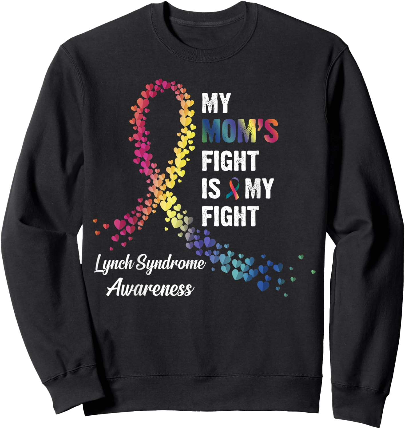 My Mom's Fight Is My Fight Lynch Syndrome Awareness Sweatshirt - Sweatshirt | Black
