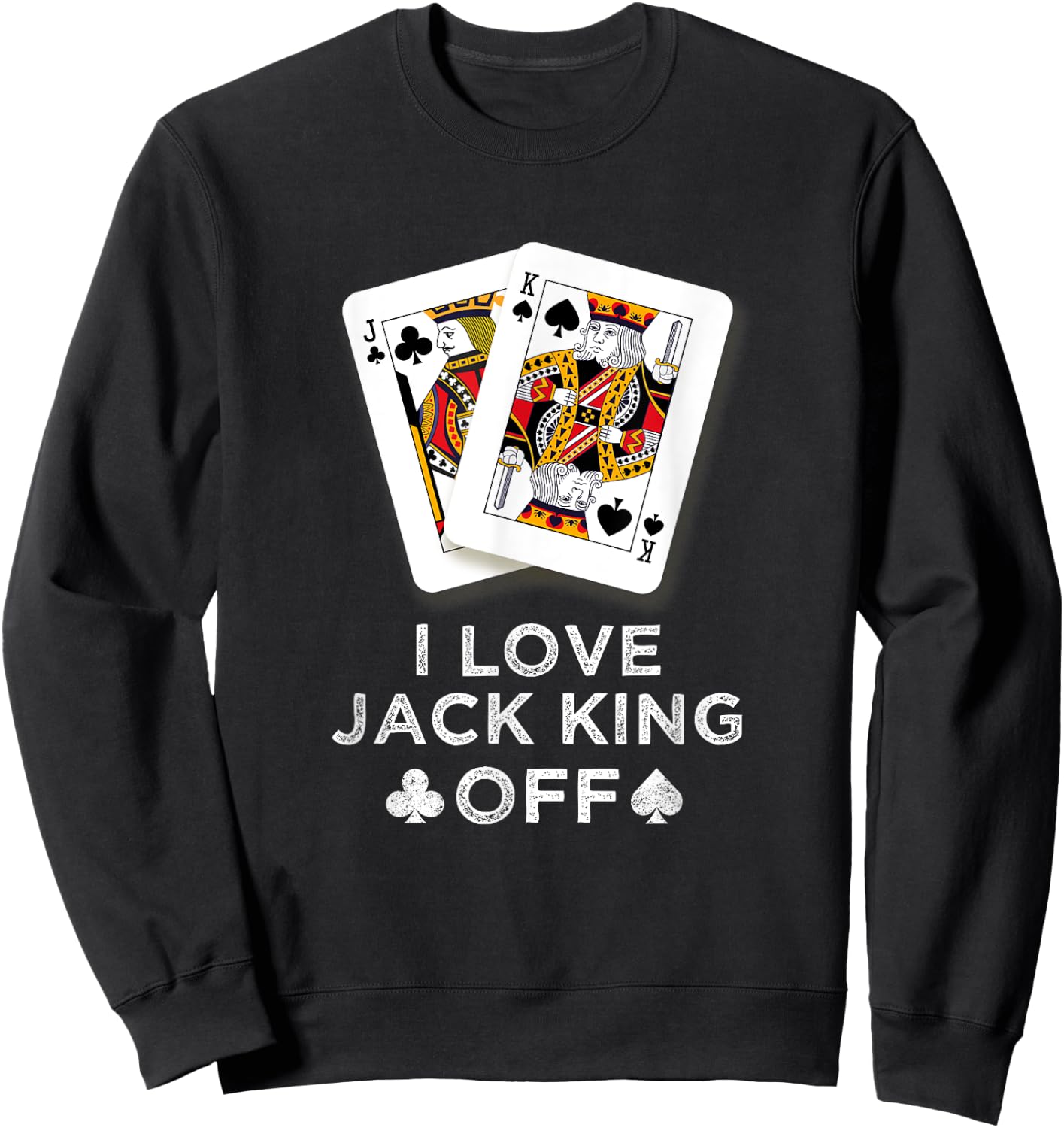 I Love Jack King Off Funny Player Poker Sweatshirt - Sweatshirt | Black