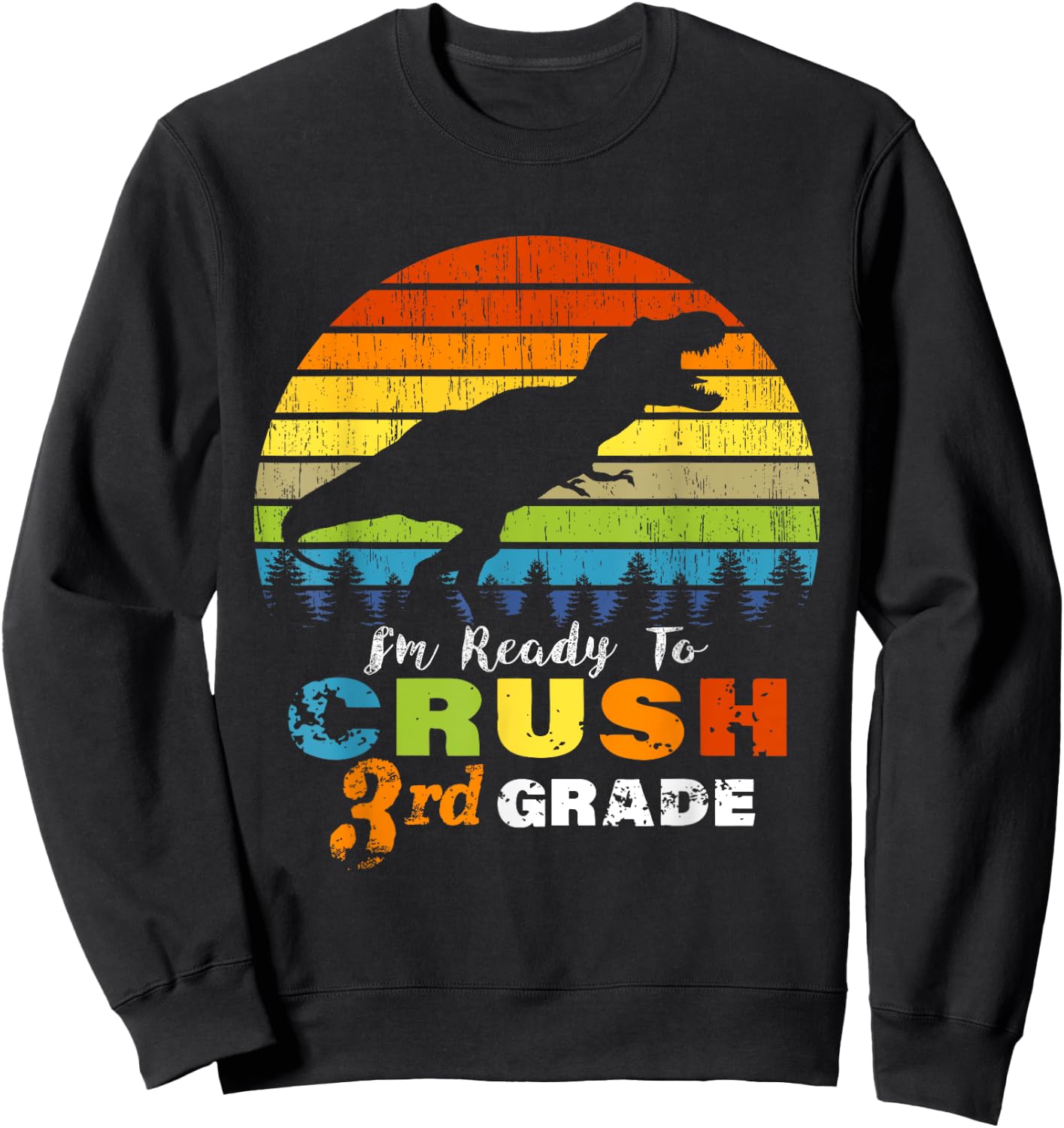 I'm Ready to Crush 3rd Grade Dinosaur Third Grade Sweatshirt - Sweatshirt | Black