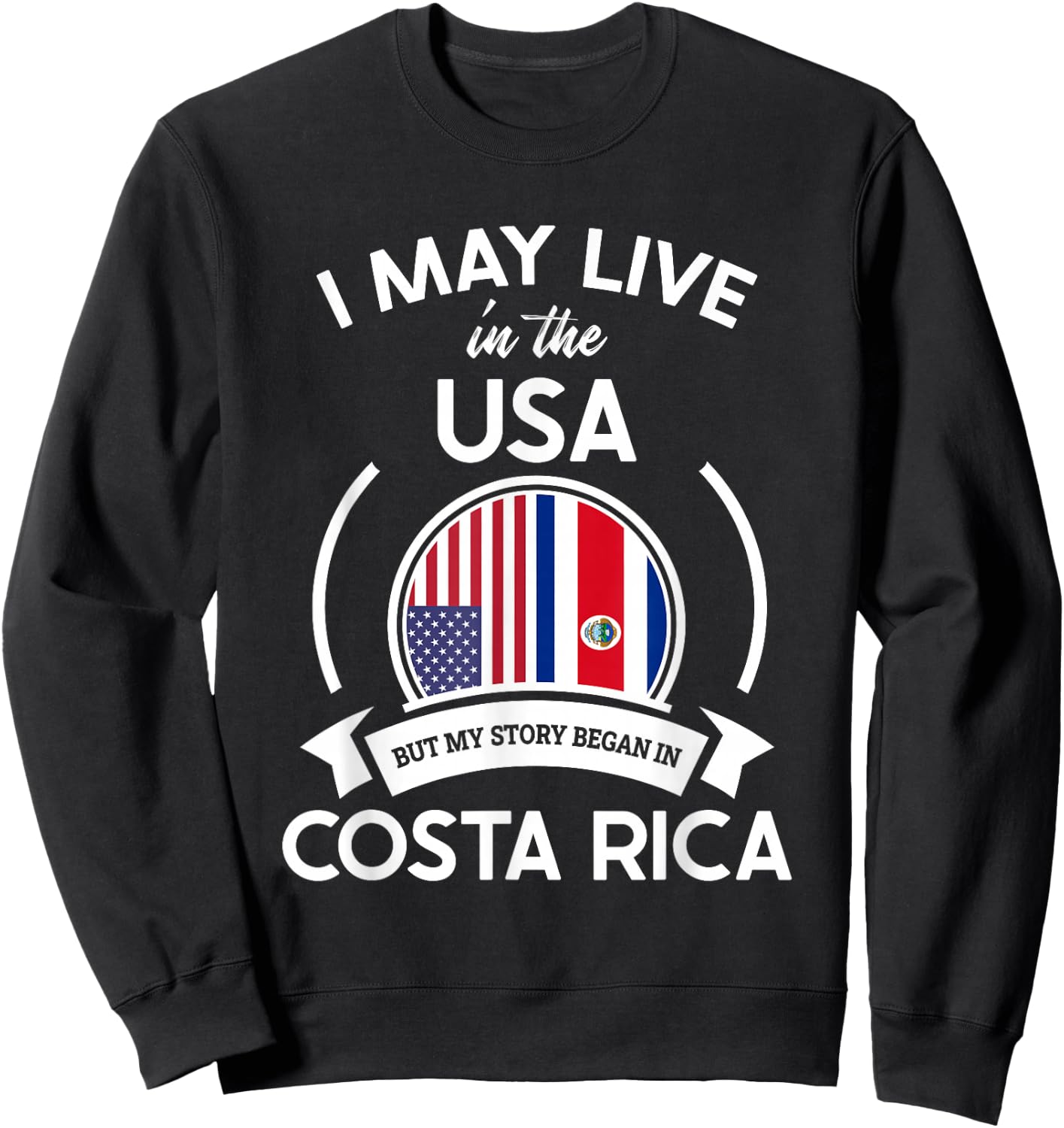 May Live in USA But My Story Began in Costa Rica Flag Gift Sweatshirt - Sweatshirt | Black