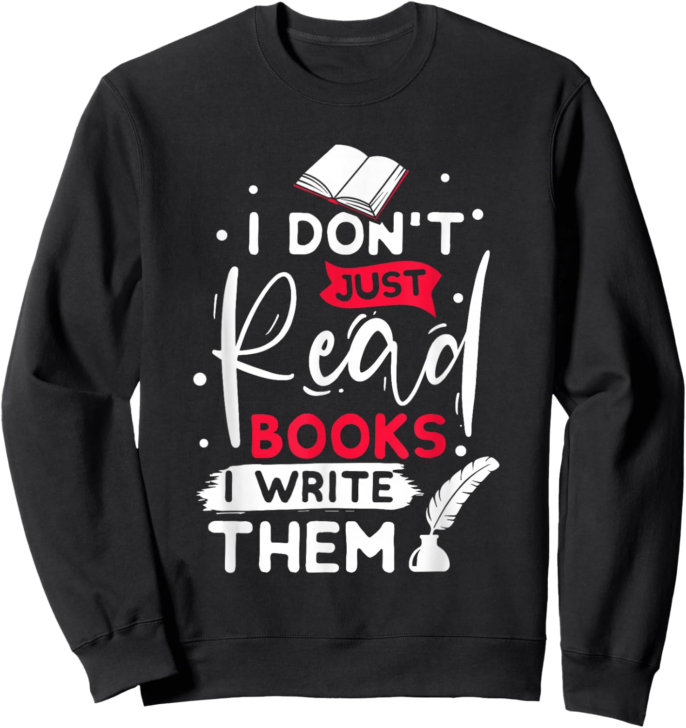 I don´t just read books i write them writer gift Sweatshirt - Sweatshirt | Black