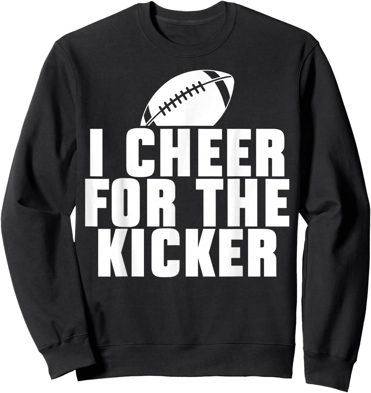 Funny Quotes American Football Sport Fan I Cheer For The Kicker -Adults Black Short Sleeve Classic Fit Small Sweatshirt - Sweatshirt | Black