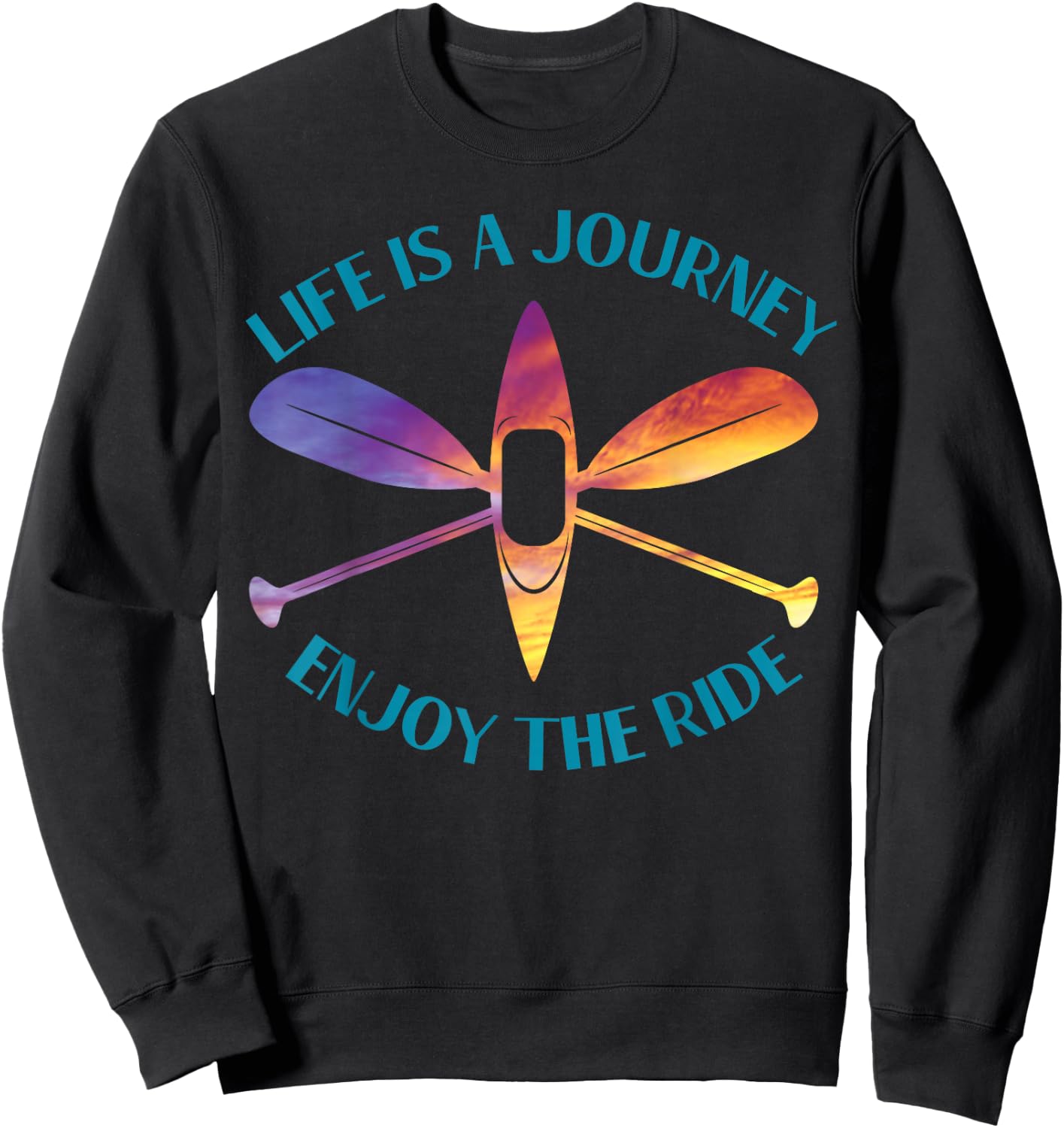 Life is A Journey The Ride Kayaks Kayaking Kayak Paddling Sweatshirt - Sweatshirt | Black