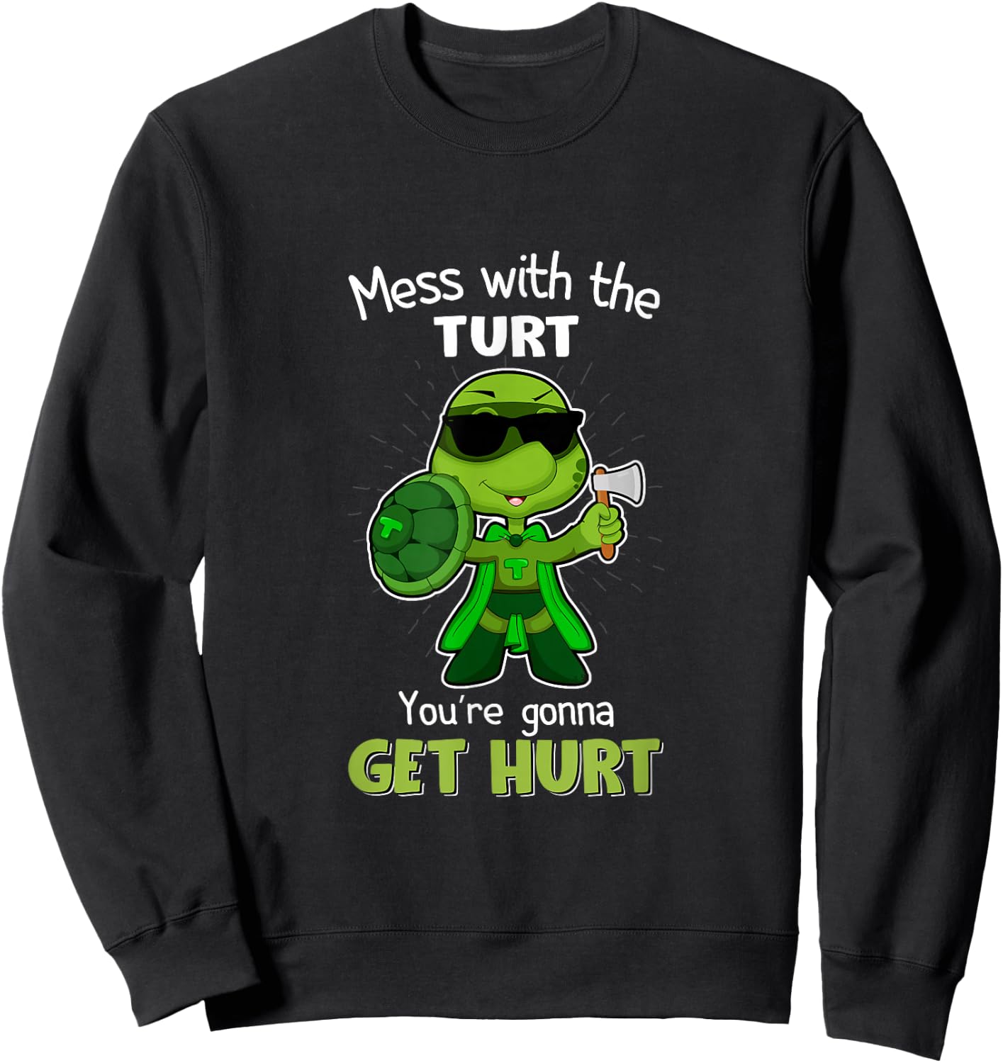 Mess with the Turt You're Gonna Get Hurt Sweatshirt - Sweatshirt | Black