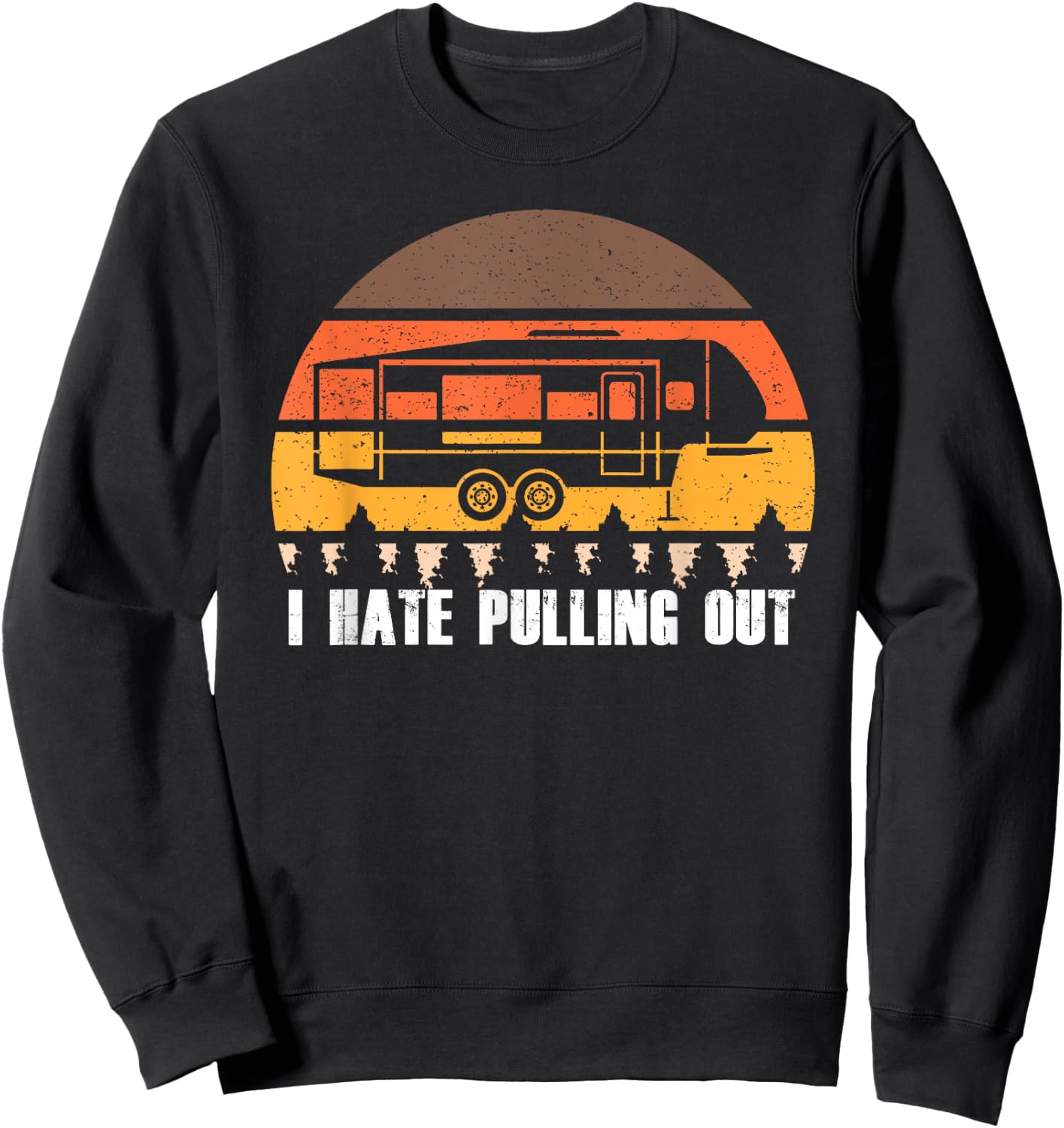 Camping I Hate Pulling Out Retro Hiking Funny Sweatshirt - Sweatshirt | Black