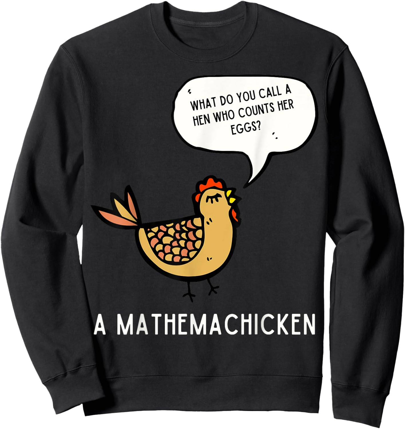What Do You Call A Hen Mathemachicken Funny Sweatshirt - Sweatshirt | Black