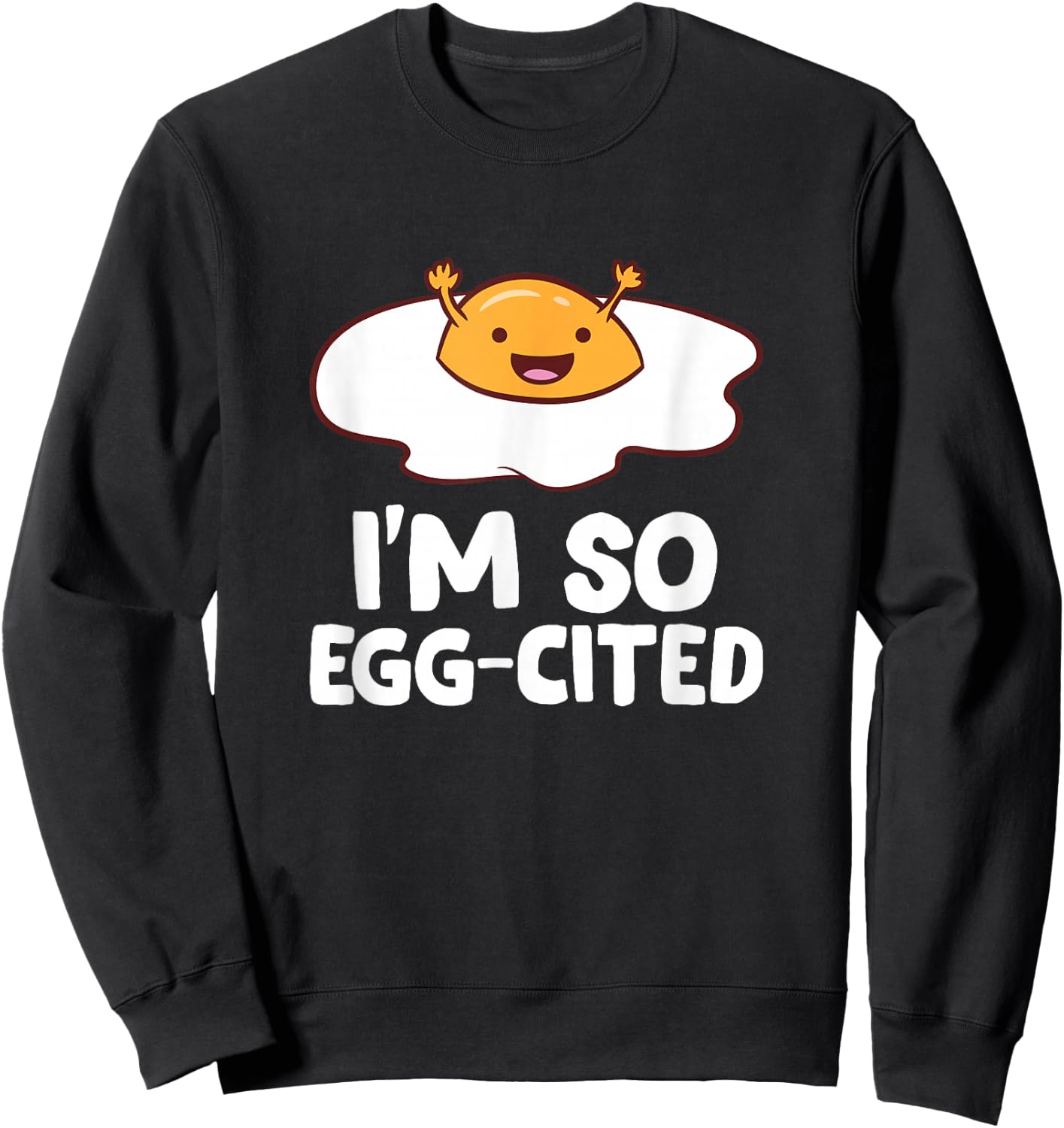 I'm So Egg-Cited Breakfast Eggs Fried Egg Small Sweatshirt - Sweatshirt | Black