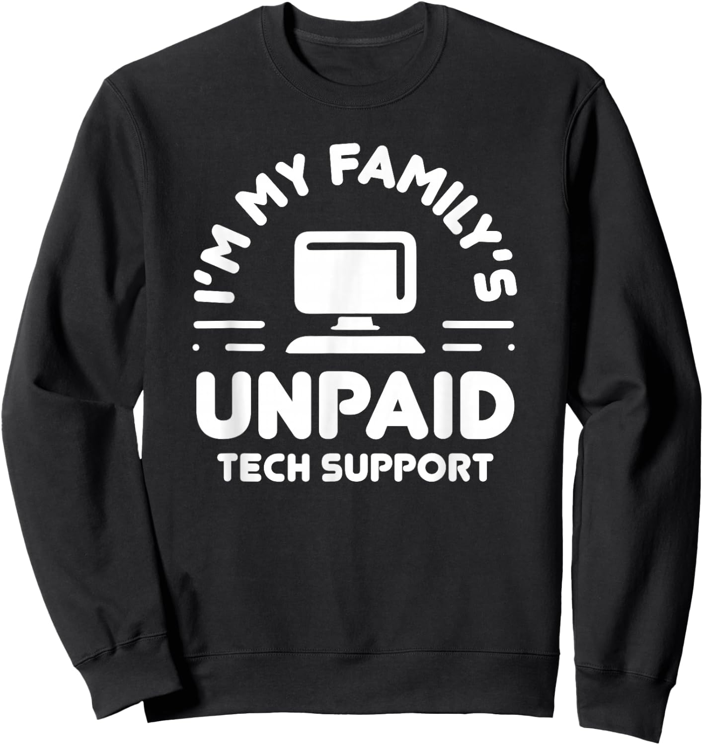 I'm My Family's Unpaid Tech Support Funny Computer Engineer Sweatshirt - Sweatshirt | Black