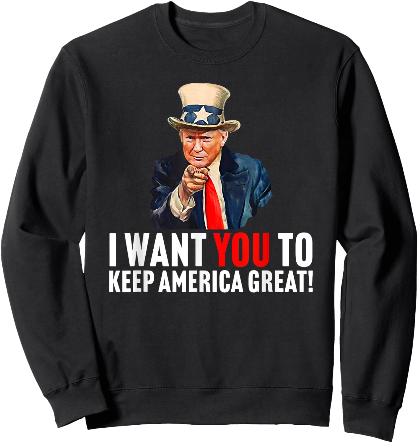 Trump 2020 - I Want You to Keep America Great - Uncle Sam Sweatshirt - Sweatshirt | Black