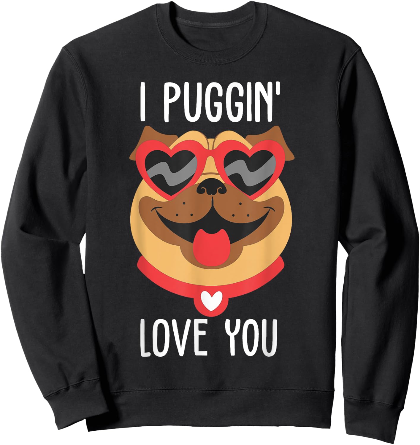 I PUGG IN LOVE YOU Funny Pug Puging Sweatshirt - Sweatshirt | Black