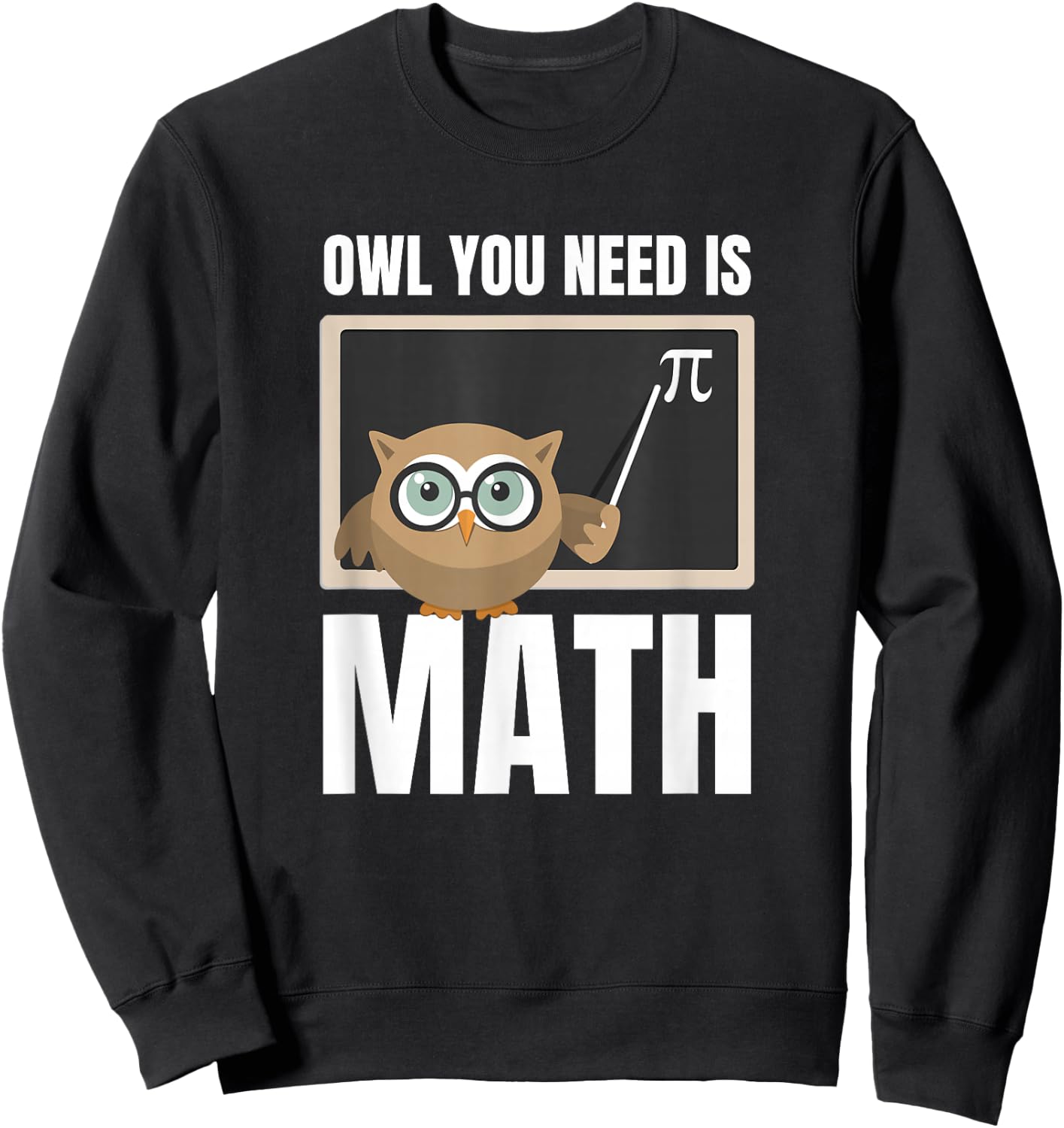 Owl You Need Is Math Funny Teacher Women Kids Sweatshirt - Sweatshirt | Black