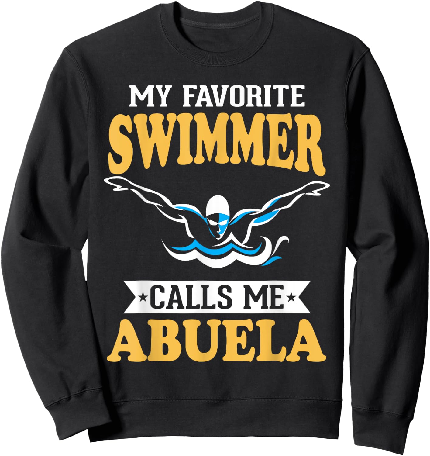 My Favorite Swimmer Calls Me Abuela Sweatshirt - Sweatshirt | Black