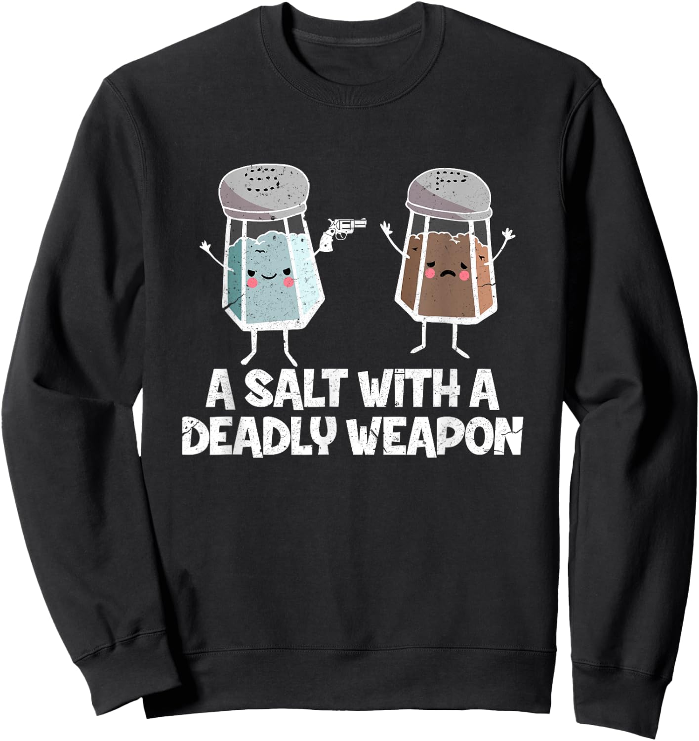 A Salt with a Deadly Weapon Funny Food Pun Gun Kawaii Foodie Sweatshirt - Sweatshirt | Black