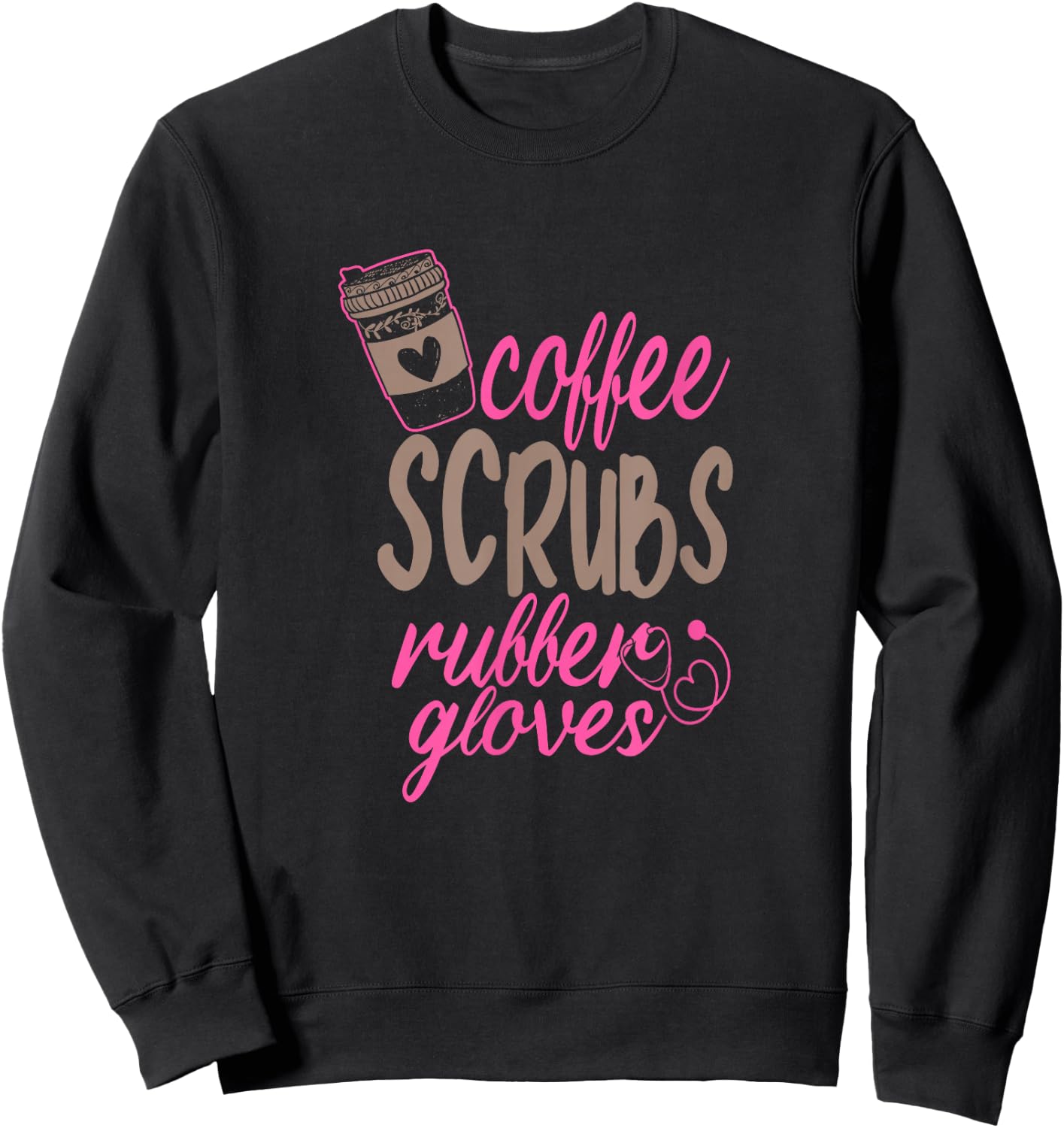 Scrub Medical Patient Coffee Scrubs and Rubber Gloves Sweatshirt - Sweatshirt | Black
