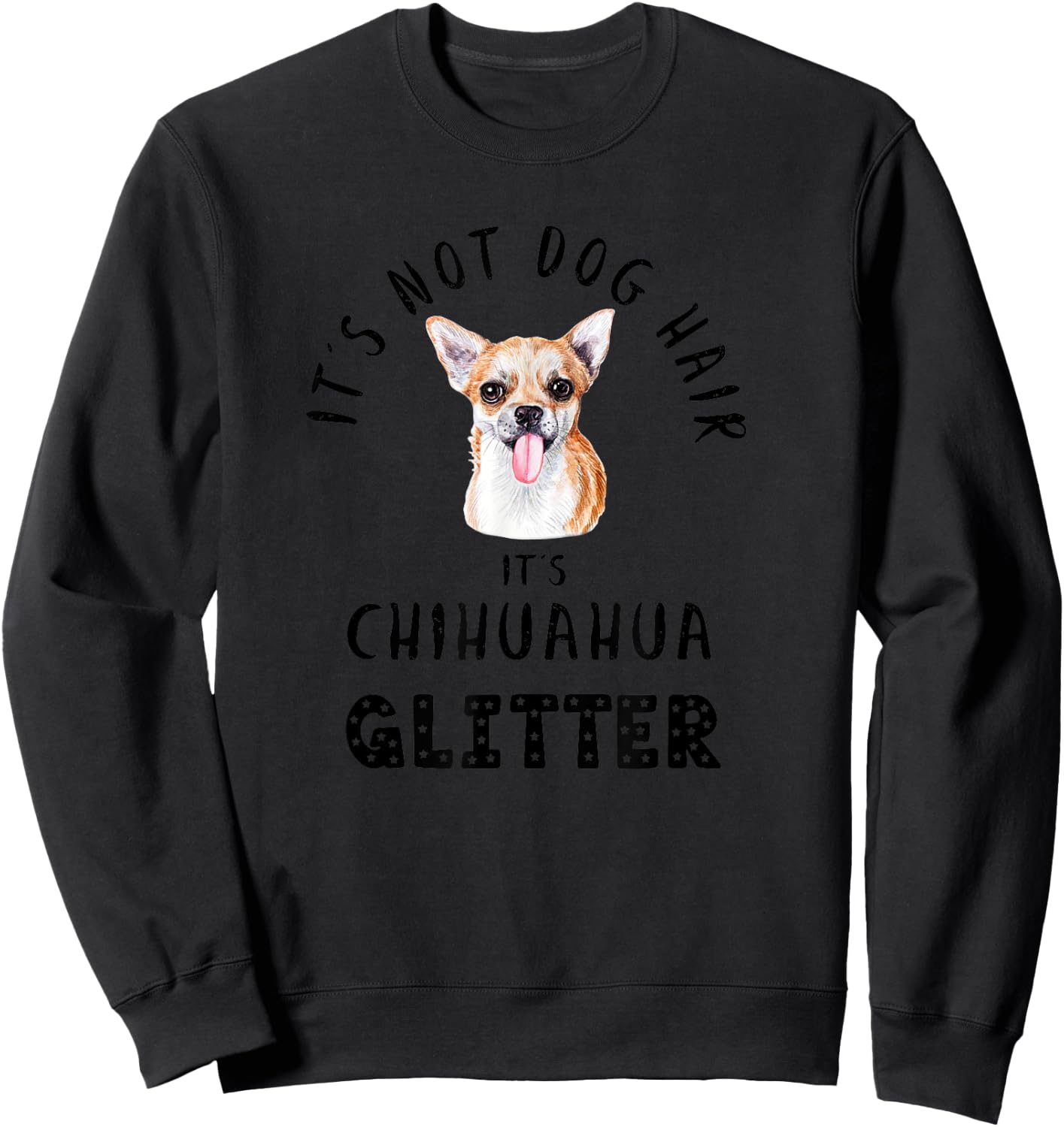 It's Not Dog Hair It's CHIHUAHUA Glitter Funny Quote Sweatshirt - Sweatshirt | Black