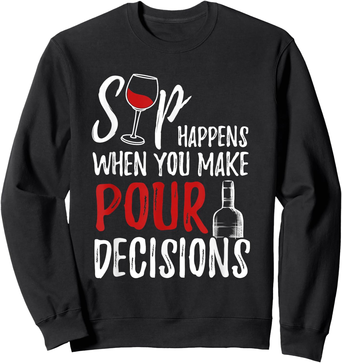 Wine Lover Sip Happens Pour Decision Sweatshirt - Sweatshirt | Black