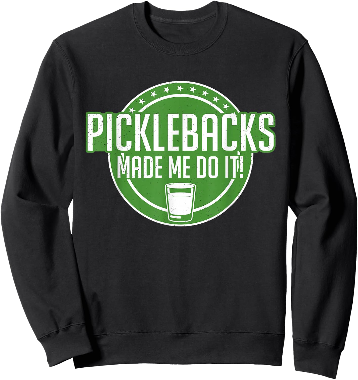 Picklebacks Made Me Do It, Funny Pickleback shot Sweatshirt - Sweatshirt | Black