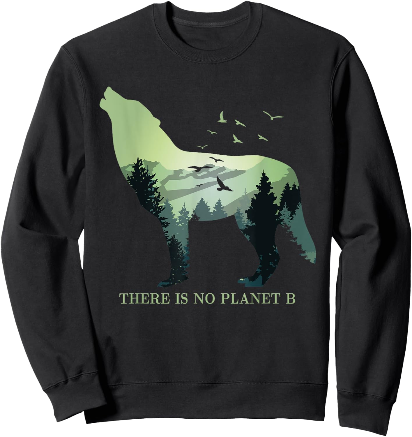 There is No Planet B Earth Day Design natural reserve wolf Sweatshirt - Sweatshirt | Black