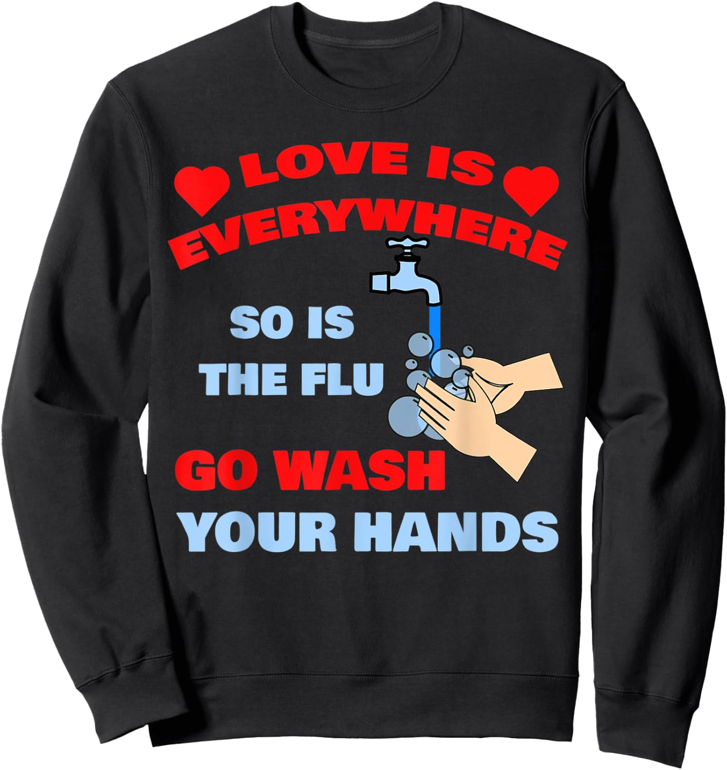 Love Is Everywhere So Is The Flu Wash Your Hands Designer Sweatshirt - Sweatshirt | Black
