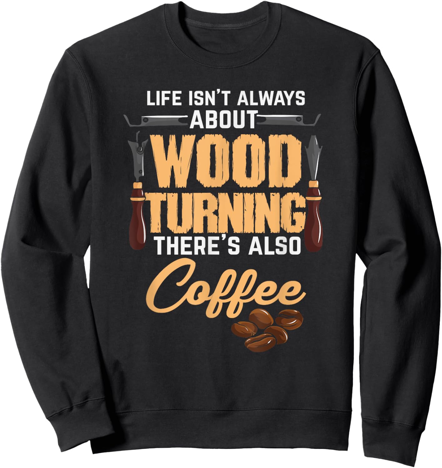 Woodturning Woodturner Coffee Lover Carpenter Woodworker Sweatshirt - Sweatshirt | Black