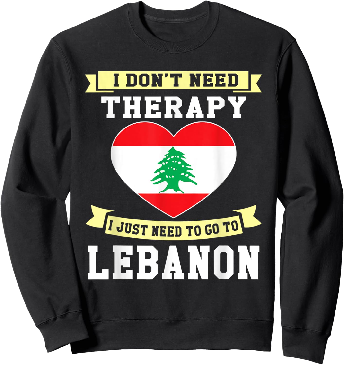 I Don't Need Therapy I Just Need To Go To Lebanon Sweatshirt - Sweatshirt | Black