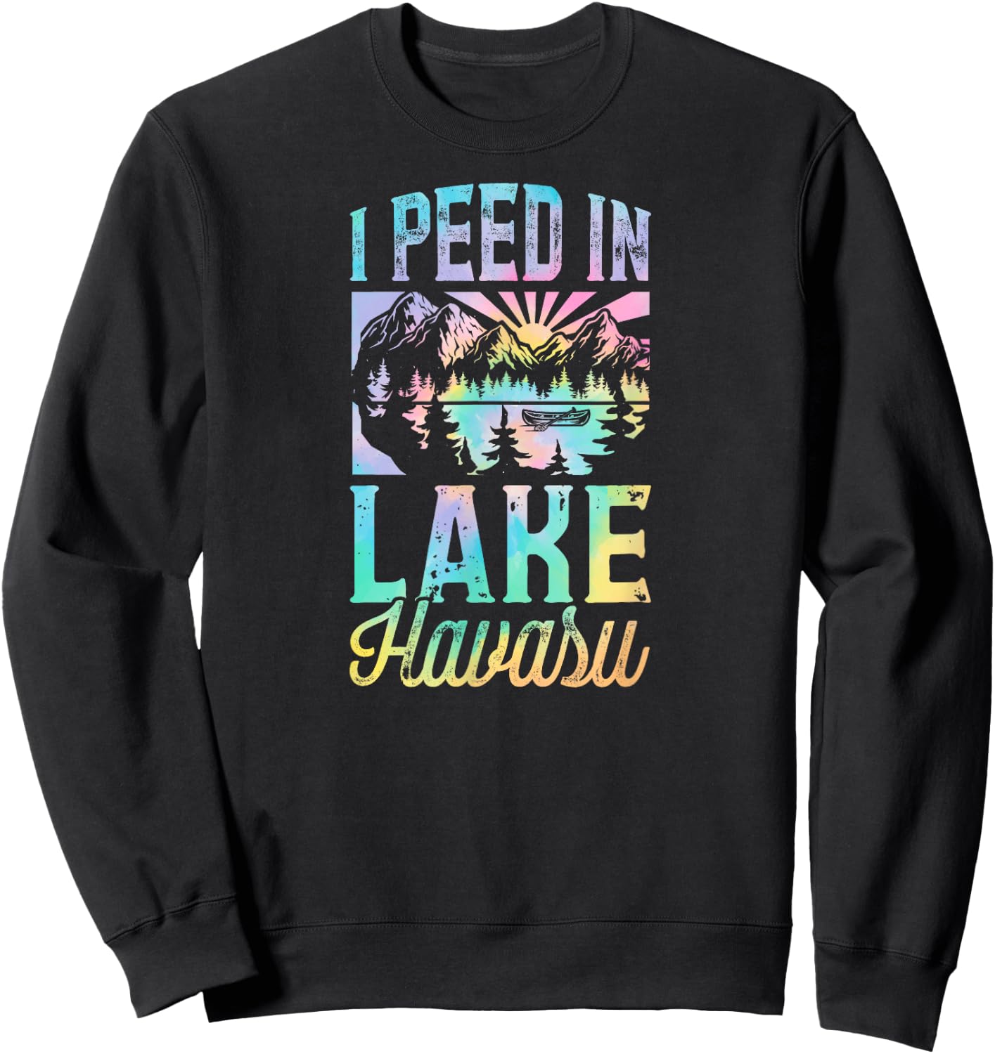 I Peed In Lake Havasu Funny Novelty Gag Joke Lake Havasu Sweatshirt - Sweatshirt | Black